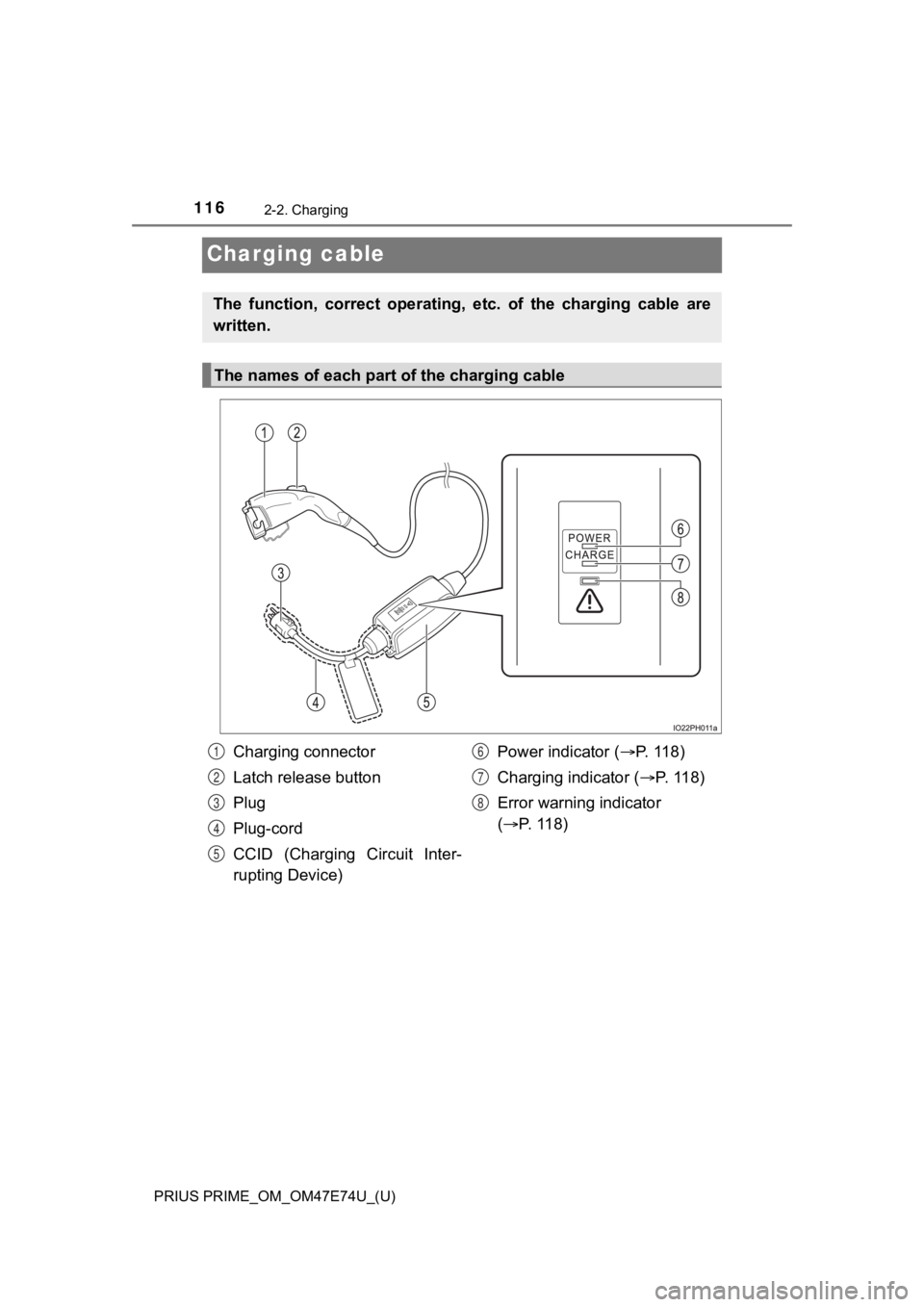 TOYOTA PRIUS PRIME 2022 Owners Manual 116
PRIUS PRIME_OM_OM47E74U_(U)
2-2. Charging
Charging cable
The function, correct operating, etc. of the charging cable are
written.
The names of each part of the charging cable
Charging con TOYOTA PRIUS PRIME 2022 Owners Manual 116
PRIUS PRIME_OM_OM47E74U_(U)
2-2. Charging
Charging cable
The function, correct operating, etc. of the charging cable are
written.
The names of each part of the charging cable
Charging con