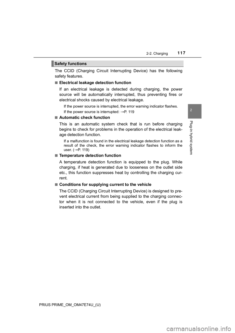 TOYOTA PRIUS PRIME 2022 Owners Manual PRIUS PRIME_OM_OM47E74U_(U)
1172-2. Charging
2
Plug-in hybrid system
The CCID (Charging Circuit Interrupting Device) has the following
safety features.
■Electrical leakage detection function TOYOTA PRIUS PRIME 2022 Owners Manual PRIUS PRIME_OM_OM47E74U_(U)
1172-2. Charging
2
Plug-in hybrid system
The CCID (Charging Circuit Interrupting Device) has the following
safety features.
■Electrical leakage detection function