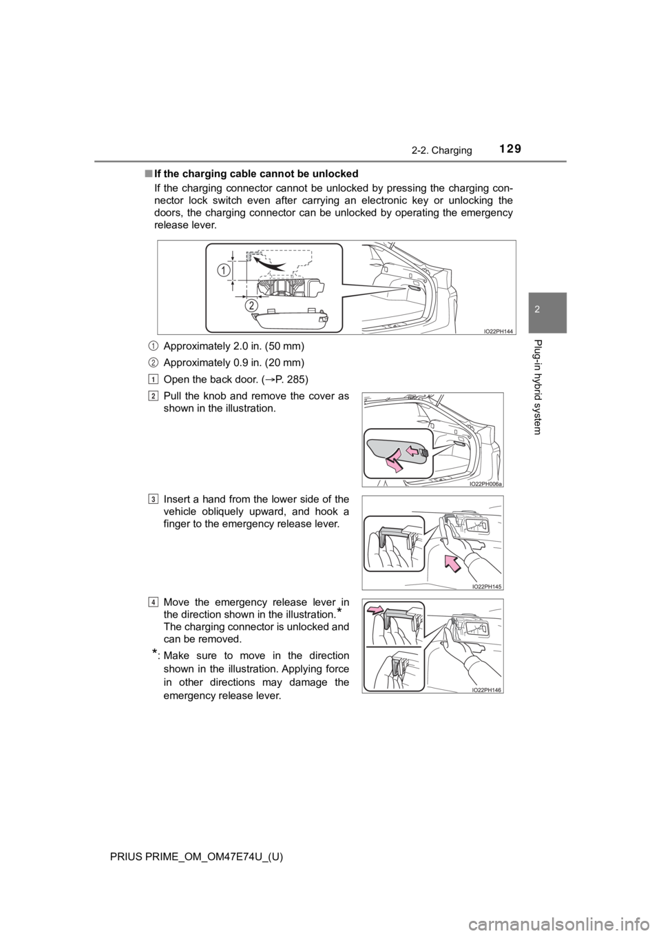 TOYOTA PRIUS PRIME 2022 Owners Manual PRIUS PRIME_OM_OM47E74U_(U)
1292-2. Charging
2
Plug-in hybrid system
■If the charging cable cannot be unlocked
If the charging connector cannot be unlocked by pressing the ch arging con-
TOYOTA PRIUS PRIME 2022 Owners Manual PRIUS PRIME_OM_OM47E74U_(U)
1292-2. Charging
2
Plug-in hybrid system
■If the charging cable cannot be unlocked
If the charging connector cannot be unlocked by pressing the ch arging con-