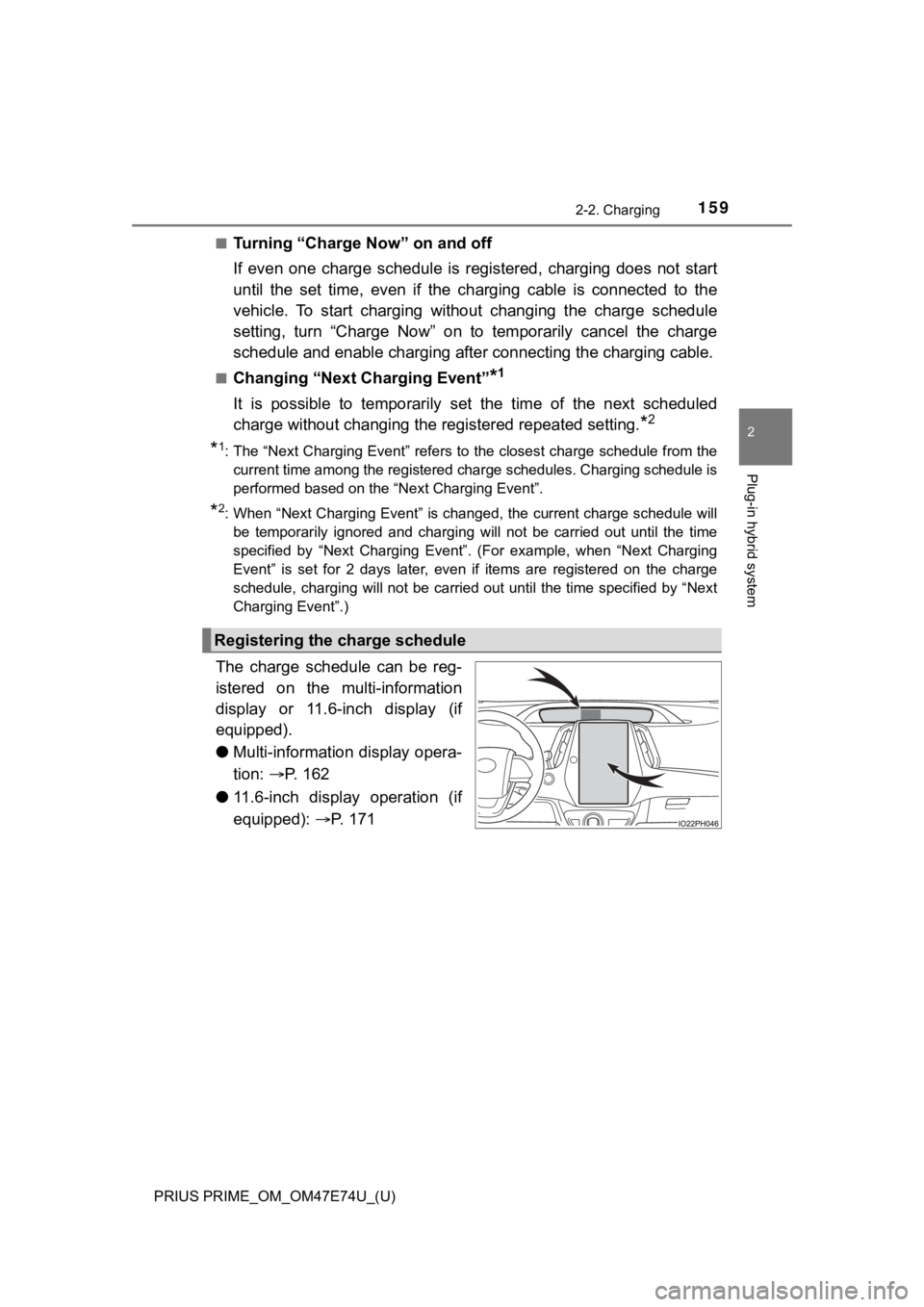 TOYOTA PRIUS PRIME 2022 Owners Manual PRIUS PRIME_OM_OM47E74U_(U)
1592-2. Charging
2
Plug-in hybrid system
■Turning “Charge Now” on and off
If even one charge schedule is registered, charging does not start
until the set TOYOTA PRIUS PRIME 2022 Owners Manual PRIUS PRIME_OM_OM47E74U_(U)
1592-2. Charging
2
Plug-in hybrid system
■Turning “Charge Now” on and off
If even one charge schedule is registered, charging does not start
until the set