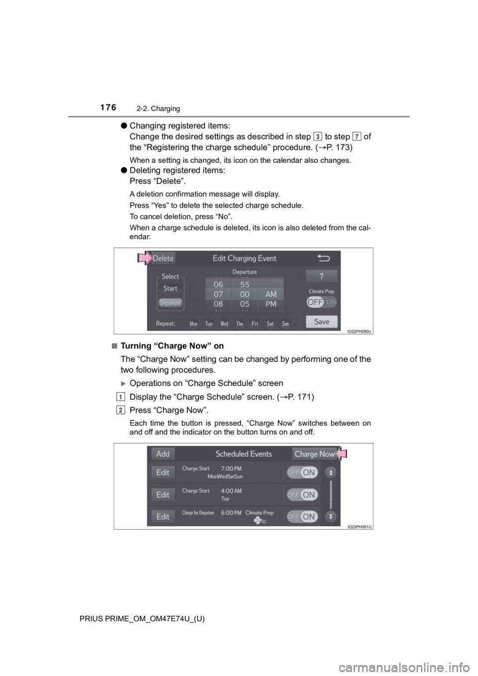TOYOTA PRIUS PRIME 2022 Owners Manual 176
PRIUS PRIME_OM_OM47E74U_(U)
2-2. Charging
●Changing registered items:
Change the desired settings as described in step to step of
the “Registering the charge schedule” procedure. (P. TOYOTA PRIUS PRIME 2022 Owners Manual 176
PRIUS PRIME_OM_OM47E74U_(U)
2-2. Charging
●Changing registered items:
Change the desired settings as described in step to step of
the “Registering the charge schedule” procedure. (P.