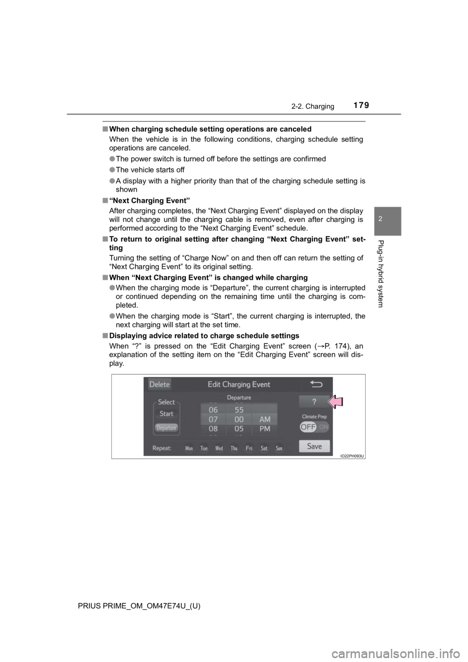 TOYOTA PRIUS PRIME 2022 Owners Manual PRIUS PRIME_OM_OM47E74U_(U)
1792-2. Charging
2
Plug-in hybrid system
■When charging schedule setting operations are canceled
When the vehicle is in the following conditions, charging sched TOYOTA PRIUS PRIME 2022 Owners Manual PRIUS PRIME_OM_OM47E74U_(U)
1792-2. Charging
2
Plug-in hybrid system
■When charging schedule setting operations are canceled
When the vehicle is in the following conditions, charging sched