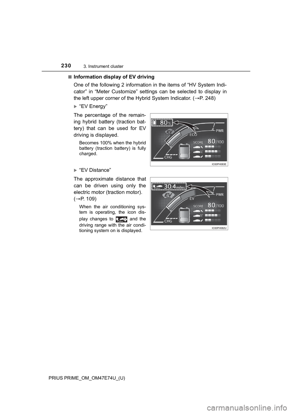 TOYOTA PRIUS PRIME 2022 Owners Manual 230
PRIUS PRIME_OM_OM47E74U_(U)
3. Instrument cluster
■Information display of EV driving
One of the following 2 information in the items of “HV System I ndi-
cator” in “Meter Customize” TOYOTA PRIUS PRIME 2022 Owners Manual 230
PRIUS PRIME_OM_OM47E74U_(U)
3. Instrument cluster
■Information display of EV driving
One of the following 2 information in the items of “HV System I ndi-
cator” in “Meter Customize”