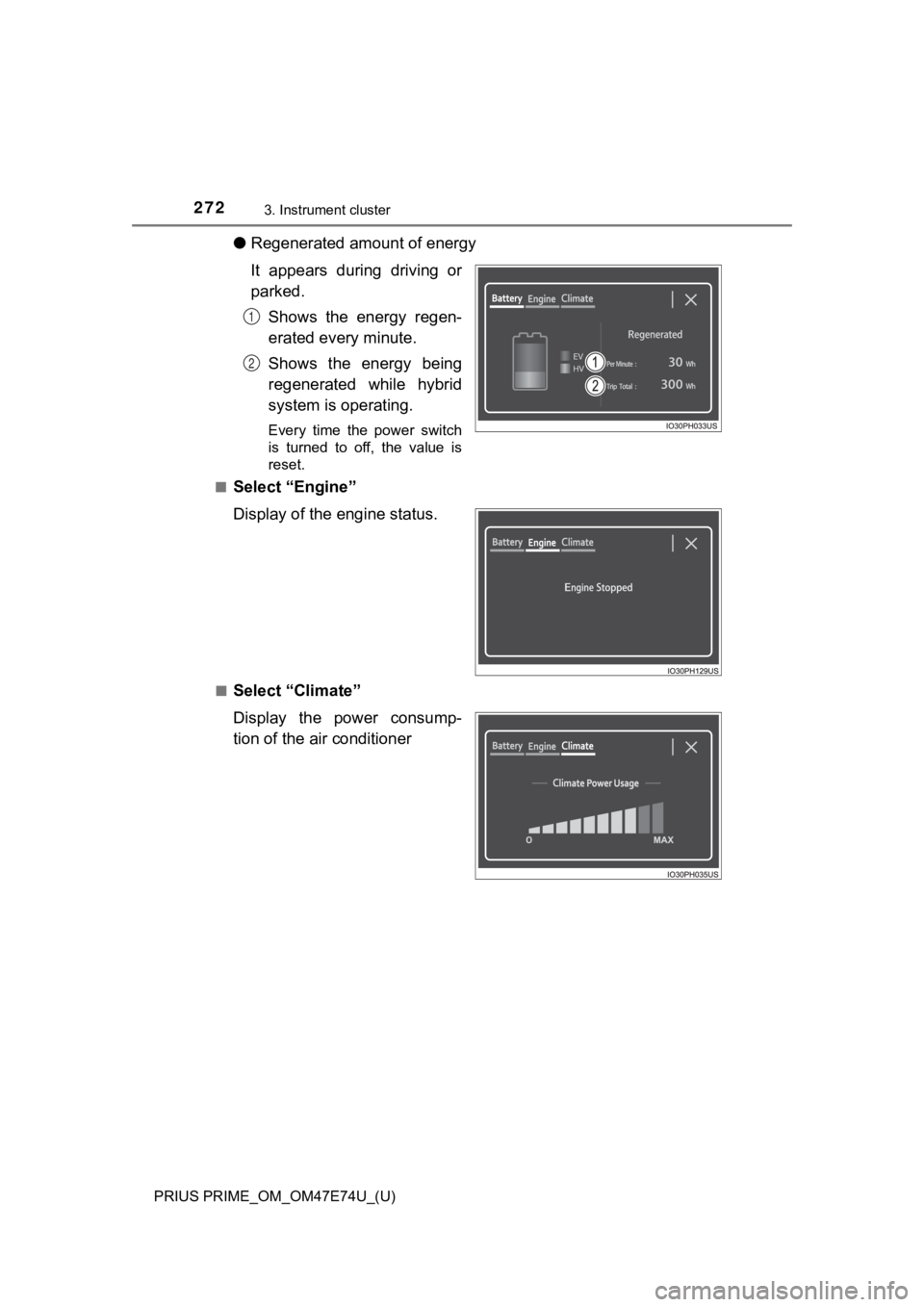TOYOTA PRIUS PRIME 2022 Owners Manual 272
PRIUS PRIME_OM_OM47E74U_(U)
3. Instrument cluster
●Regenerated amount of energy
It appears during driving or
parked.
Shows the energy regen-
erated every minute.
Shows the energy being TOYOTA PRIUS PRIME 2022 Owners Manual 272
PRIUS PRIME_OM_OM47E74U_(U)
3. Instrument cluster
●Regenerated amount of energy
It appears during driving or
parked.
Shows the energy regen-
erated every minute.
Shows the energy being