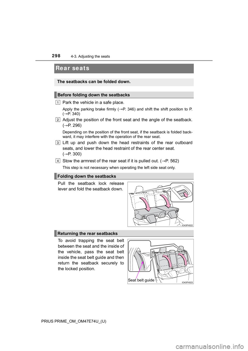 TOYOTA PRIUS PRIME 2022 Owners Manual 298
PRIUS PRIME_OM_OM47E74U_(U)
4-3. Adjusting the seats
Rear seats
Park the vehicle in a safe place.
Apply the parking brake firmly ( P. 346) and shift the shift position to P.
( P TOYOTA PRIUS PRIME 2022 Owners Manual 298
PRIUS PRIME_OM_OM47E74U_(U)
4-3. Adjusting the seats
Rear seats
Park the vehicle in a safe place.
Apply the parking brake firmly ( P. 346) and shift the shift position to P.
( P
