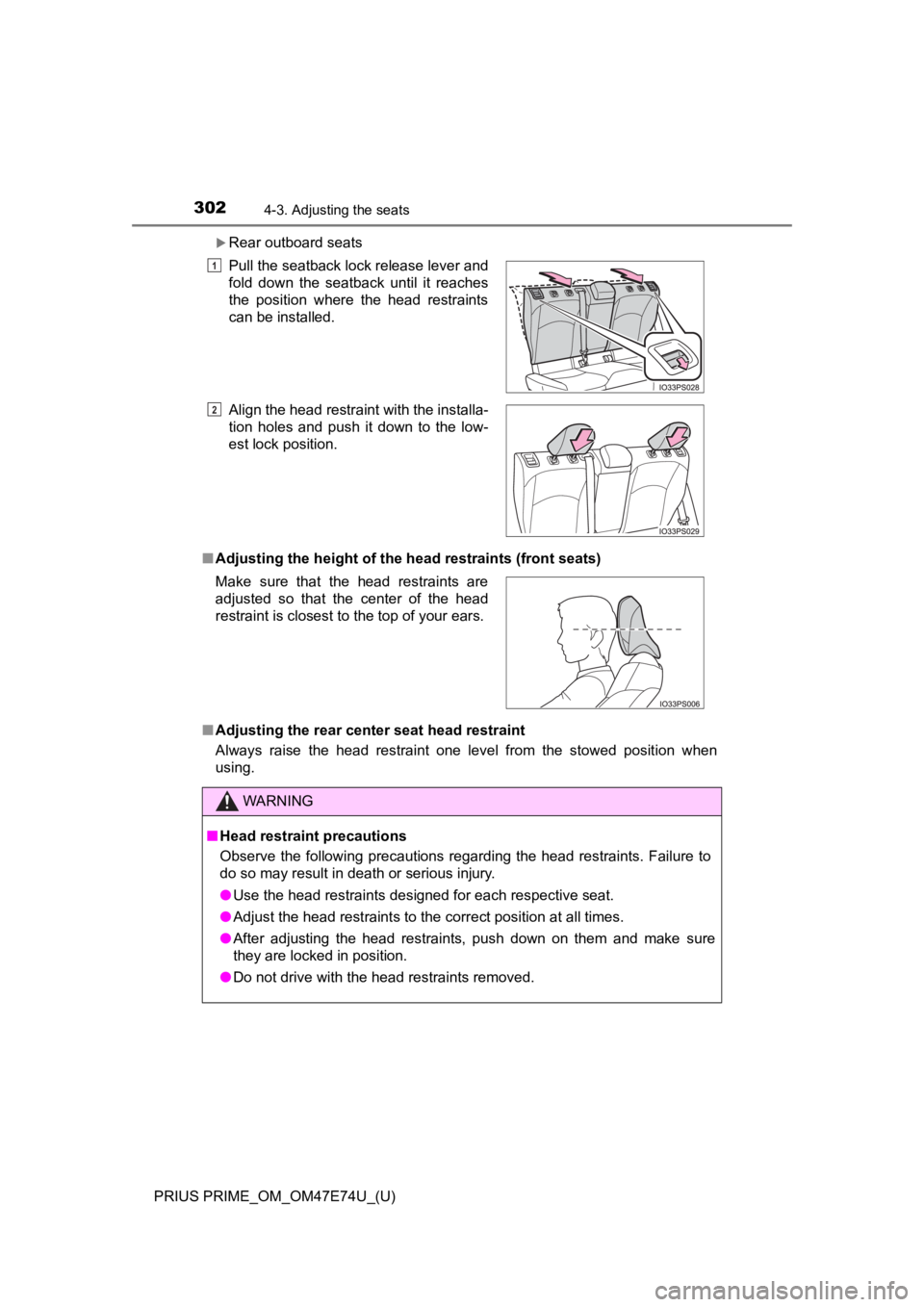 TOYOTA PRIUS PRIME 2022 Owners Manual 302
PRIUS PRIME_OM_OM47E74U_(U)
4-3. Adjusting the seats
Rear outboard seats
■ Adjusting the height of the head restraints (front seats)
■ Adjusting the rear center seat head restraint
Always TOYOTA PRIUS PRIME 2022 Owners Manual 302
PRIUS PRIME_OM_OM47E74U_(U)
4-3. Adjusting the seats
Rear outboard seats
■ Adjusting the height of the head restraints (front seats)
■ Adjusting the rear center seat head restraint
Always