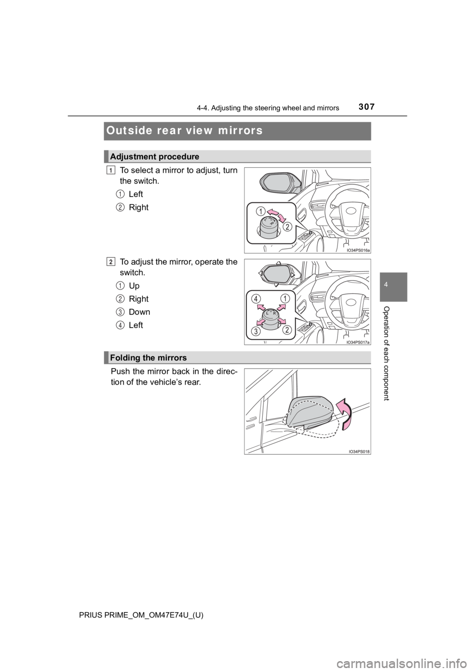 TOYOTA PRIUS PRIME 2022 Owners Manual 3074-4. Adjusting the steering wheel and mirrors
PRIUS PRIME_OM_OM47E74U_(U)
4
Operation of each component
Outside rear view mirrors
To select a mirror to adjust, turn
the switch.
Left
Right
To adjust TOYOTA PRIUS PRIME 2022 Owners Manual 3074-4. Adjusting the steering wheel and mirrors
PRIUS PRIME_OM_OM47E74U_(U)
4
Operation of each component
Outside rear view mirrors
To select a mirror to adjust, turn
the switch.
Left
Right
To adjust
