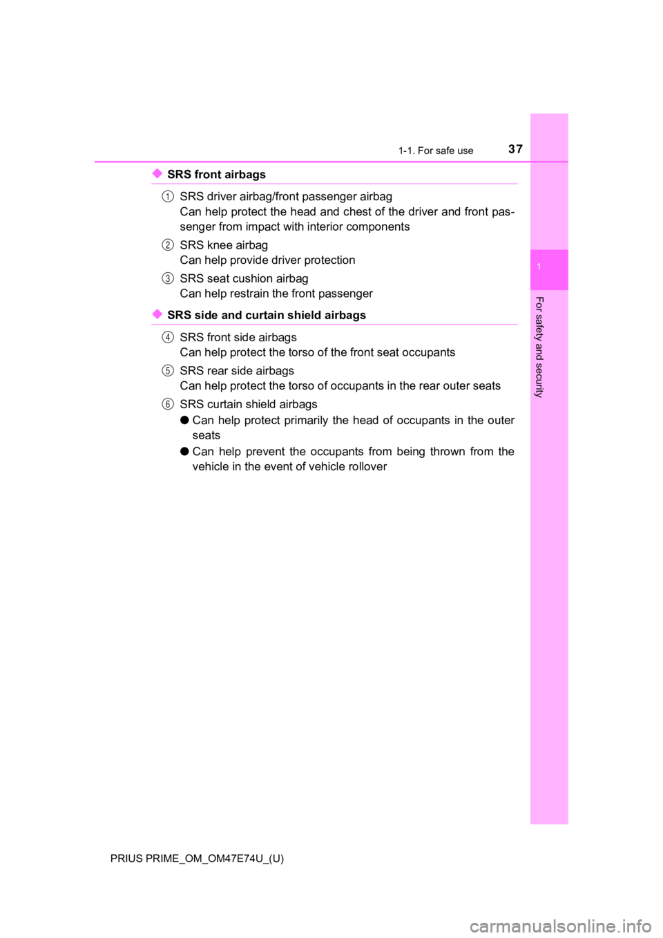 TOYOTA PRIUS PRIME 2022  Owners Manual 371-1. For safe use
PRIUS PRIME_OM_OM47E74U_(U)
1
For safety and security
◆SRS front airbagsSRS driver airbag/front passenger airbag
Can help protect the head and c hest of the driver and front pas-