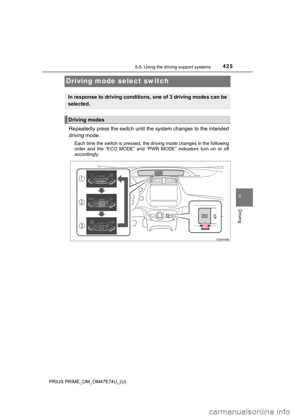 TOYOTA PRIUS PRIME 2022 Owners Manual 425
PRIUS PRIME_OM_OM47E74U_(U)
5-5. Using the driving support systems
5
Driving
Driving mode select switch
Repeatedly press the switch unt il the system changes to the intended
driving mode.
Each tim TOYOTA PRIUS PRIME 2022 Owners Manual 425
PRIUS PRIME_OM_OM47E74U_(U)
5-5. Using the driving support systems
5
Driving
Driving mode select switch
Repeatedly press the switch unt il the system changes to the intended
driving mode.
Each tim