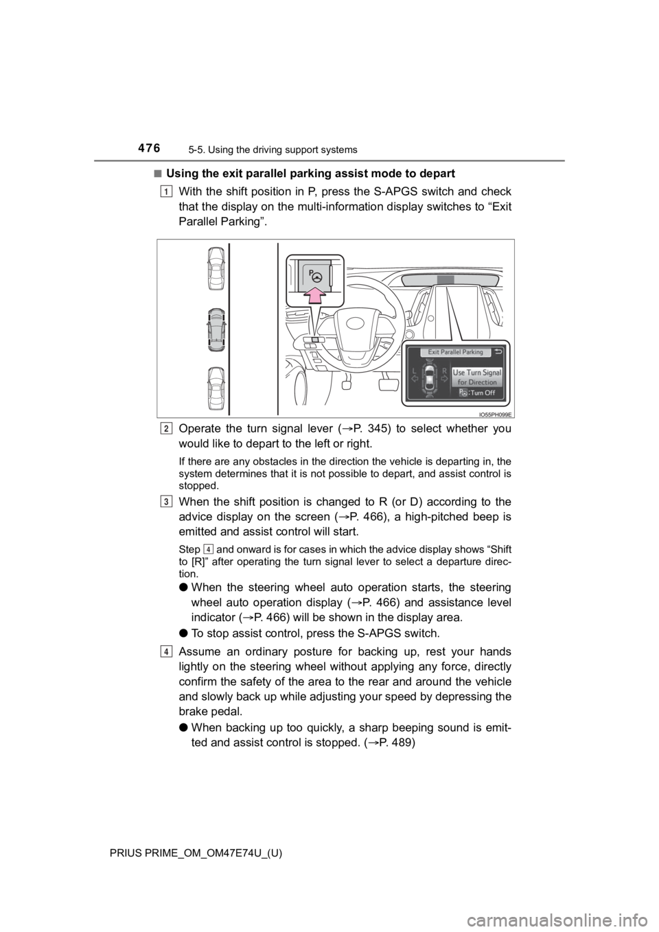 TOYOTA PRIUS PRIME 2022 Owners Manual 476
PRIUS PRIME_OM_OM47E74U_(U)
5-5. Using the driving support systems
■Using the exit parallel par king assist mode to depart
With the shift position in P, press the S-APGS switch and ch TOYOTA PRIUS PRIME 2022 Owners Manual 476
PRIUS PRIME_OM_OM47E74U_(U)
5-5. Using the driving support systems
■Using the exit parallel par king assist mode to depart
With the shift position in P, press the S-APGS switch and ch
