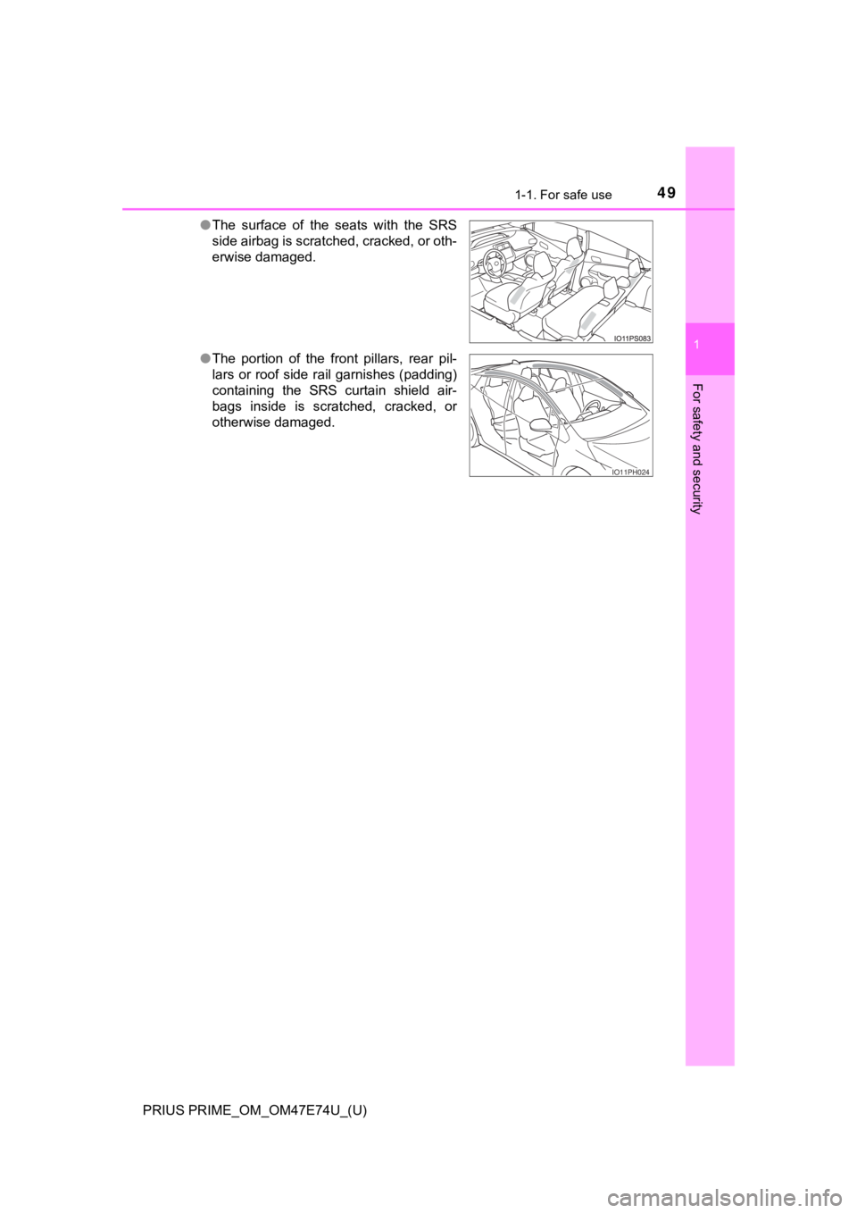 TOYOTA PRIUS PRIME 2022  Owners Manual 491-1. For safe use
PRIUS PRIME_OM_OM47E74U_(U)
1
For safety and security
●The  surface  of  the  seats  with  the  SRS
side airbag is scratched, cracked, or oth-
erwise damaged.
● The  portion  o