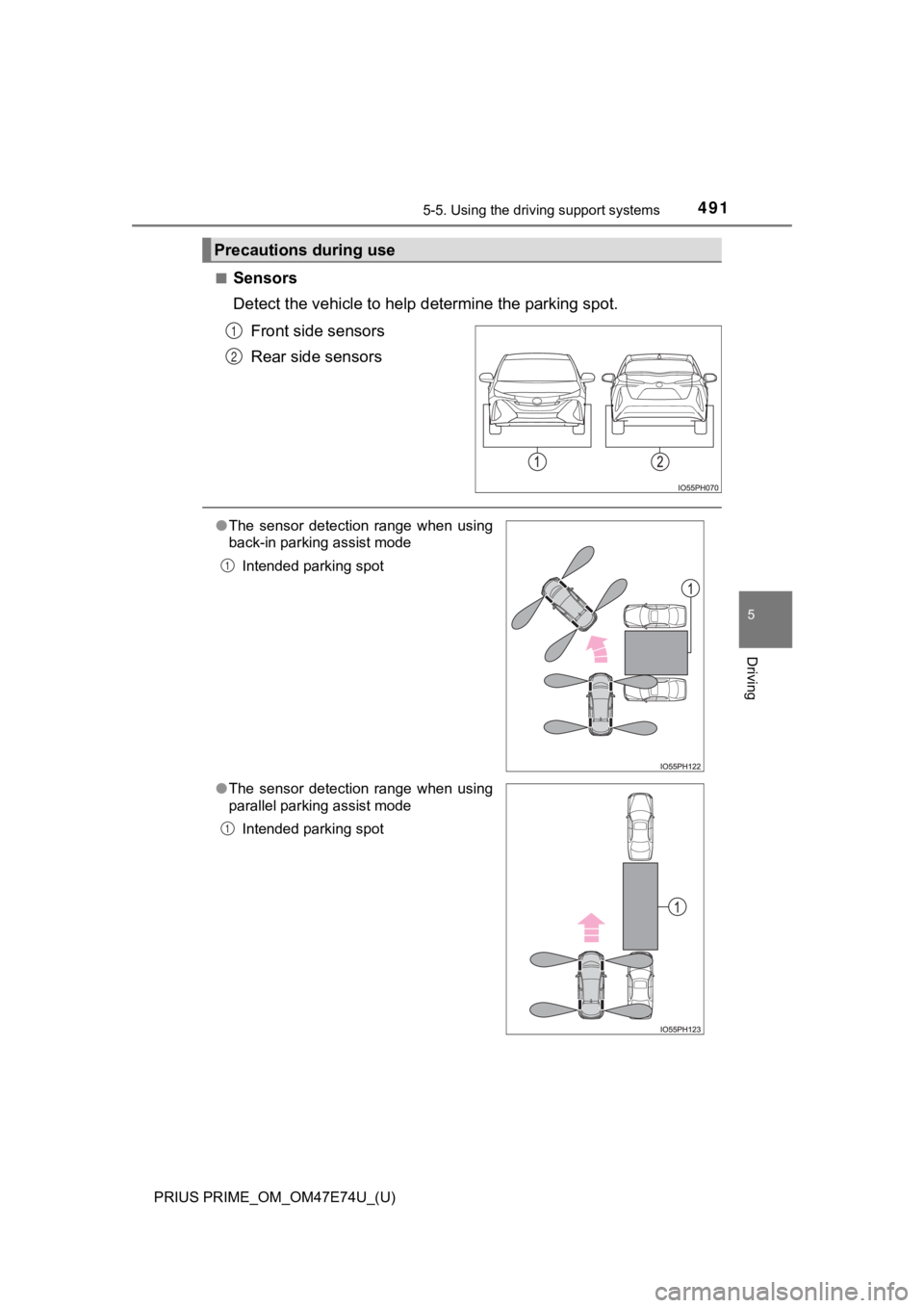 TOYOTA PRIUS PRIME 2022 Owners Manual PRIUS PRIME_OM_OM47E74U_(U)
4915-5. Using the driving support systems
5
Driving
■Sensors
Detect the vehicle to help determine the parking spot.
Front side sensors
Rear side sensors
Precautions dur TOYOTA PRIUS PRIME 2022 Owners Manual PRIUS PRIME_OM_OM47E74U_(U)
4915-5. Using the driving support systems
5
Driving
■Sensors
Detect the vehicle to help determine the parking spot.
Front side sensors
Rear side sensors
Precautions dur