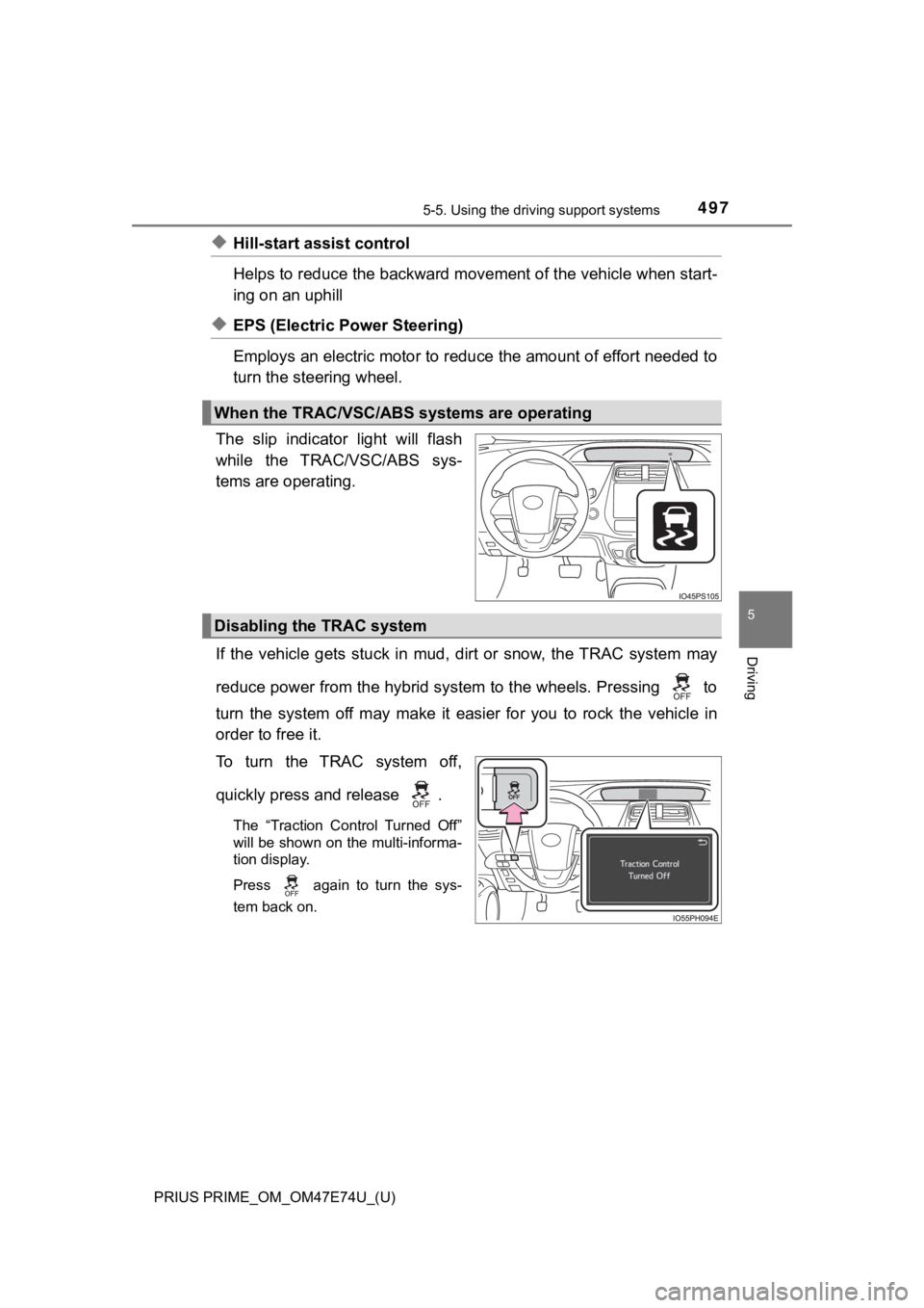 TOYOTA PRIUS PRIME 2022 Owners Manual PRIUS PRIME_OM_OM47E74U_(U)
4975-5. Using the driving support systems
5
Driving
◆Hill-start assist control
Helps to reduce the backward movement of the vehicle when start -
ing on an uphill
◆EPS ( TOYOTA PRIUS PRIME 2022 Owners Manual PRIUS PRIME_OM_OM47E74U_(U)
4975-5. Using the driving support systems
5
Driving
◆Hill-start assist control
Helps to reduce the backward movement of the vehicle when start -
ing on an uphill
◆EPS (