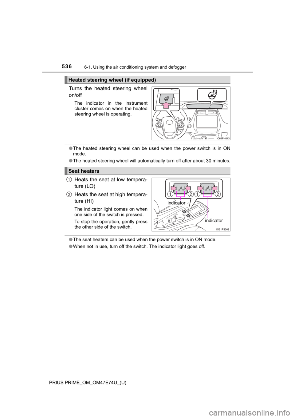 TOYOTA PRIUS PRIME 2022  Owners Manual 5366-1. Using the air conditioning system and defogger
PRIUS PRIME_OM_OM47E74U_(U)
Turns  the  heated  steering  wheel
on/off
The  indicator  in  the  instrument
cluster  comes  on  when  the  heated
