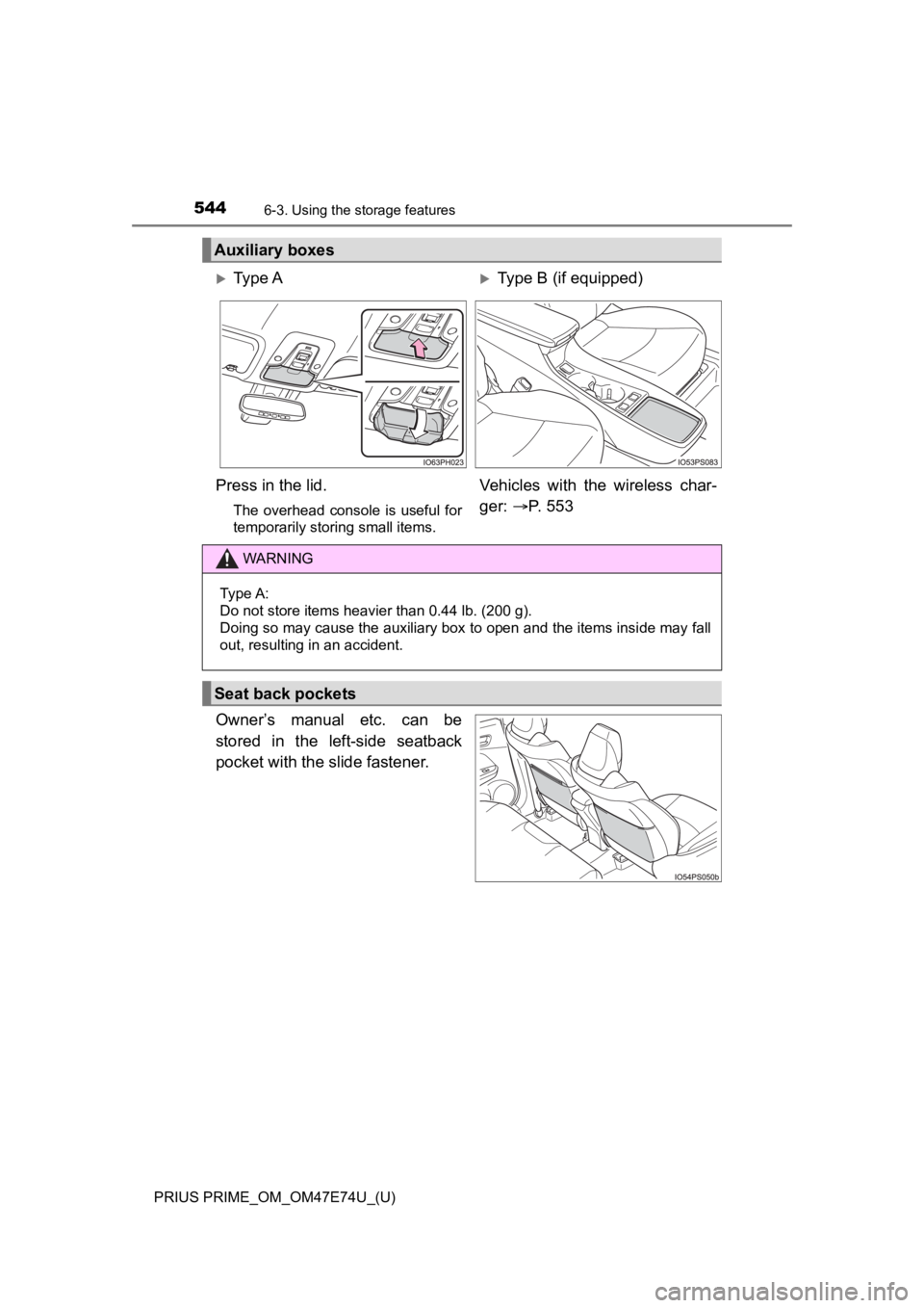 TOYOTA PRIUS PRIME 2022  Owners Manual 544
PRIUS PRIME_OM_OM47E74U_(U)
6-3. Using the storage features
Owner’s  manual  etc.  can  be
stored  in  the  left-side  seatback
pocket with the slide fastener.
Auxiliary boxes
Ty p e  ATyp