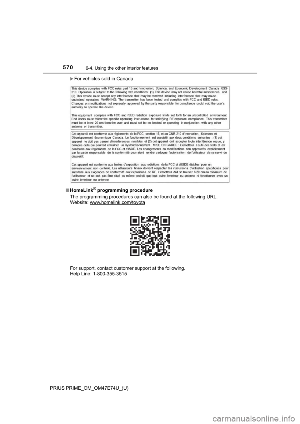 TOYOTA PRIUS PRIME 2022 Owners Manual 570
PRIUS PRIME_OM_OM47E74U_(U)
6-4. Using the other interior features
For vehicles sold in Canada
■ HomeLink
® programming procedure
The programming procedures can also be found at the followin TOYOTA PRIUS PRIME 2022 Owners Manual 570
PRIUS PRIME_OM_OM47E74U_(U)
6-4. Using the other interior features
For vehicles sold in Canada
■ HomeLink
® programming procedure
The programming procedures can also be found at the followin