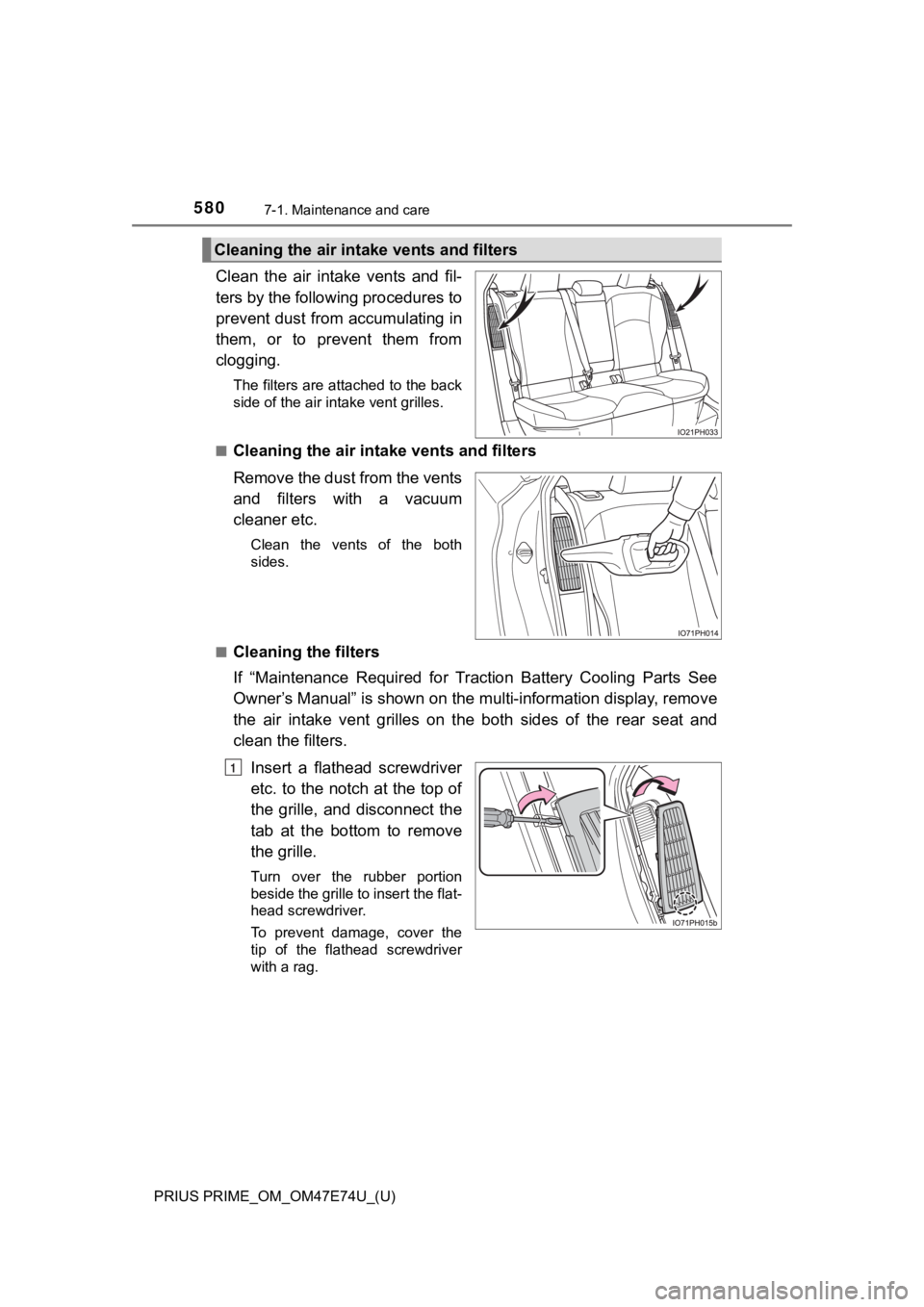 TOYOTA PRIUS PRIME 2022 Owners Manual 580
PRIUS PRIME_OM_OM47E74U_(U)
7-1. Maintenance and care
Clean the air intake vents and fil-
ters by the following procedures to
prevent dust from accumulating in
them, or to prevent them TOYOTA PRIUS PRIME 2022 Owners Manual 580
PRIUS PRIME_OM_OM47E74U_(U)
7-1. Maintenance and care
Clean the air intake vents and fil-
ters by the following procedures to
prevent dust from accumulating in
them, or to prevent them