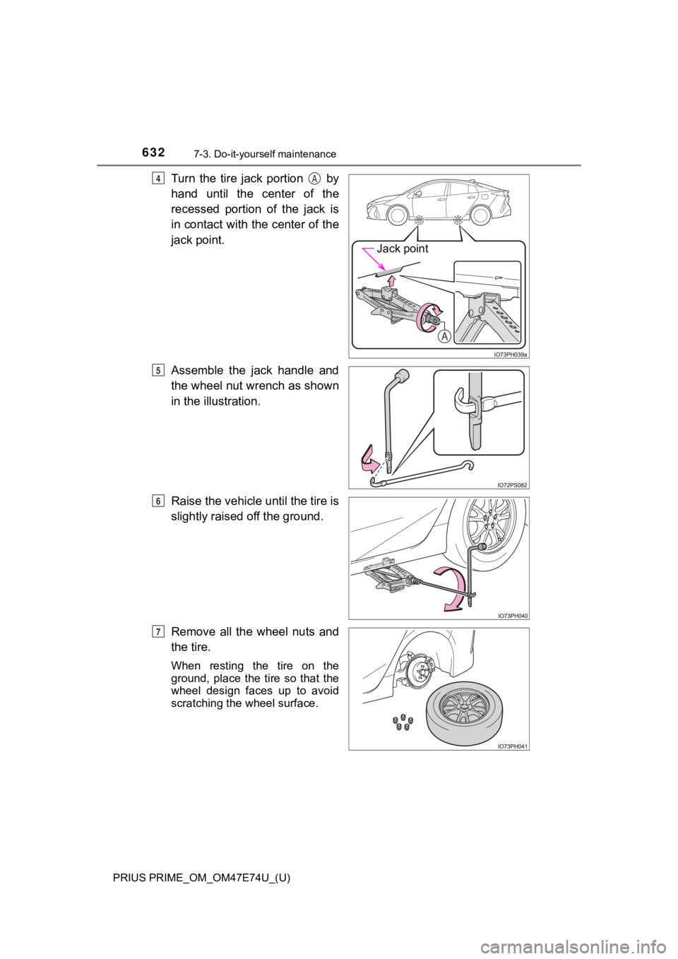 TOYOTA PRIUS PRIME 2022  Owners Manual 632
PRIUS PRIME_OM_OM47E74U_(U)
7-3. Do-it-yourself maintenance
Turn  the  tire  jack  portion    by
hand  until  the  center  of  the
recessed  portion  of  the  jack  is
in contact with the center o