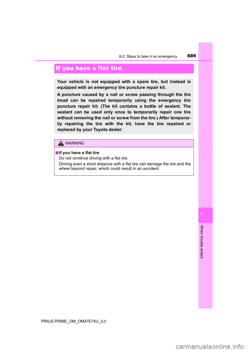 TOYOTA PRIUS PRIME 2022 Owners Manual 689
PRIUS PRIME_OM_OM47E74U_(U)
8
When trouble arises
8-2. Steps to take in an emergency
If you have a flat tire
Your vehicle is not equipped with a spare tire, but instead is
equipped wit TOYOTA PRIUS PRIME 2022 Owners Manual 689
PRIUS PRIME_OM_OM47E74U_(U)
8
When trouble arises
8-2. Steps to take in an emergency
If you have a flat tire
Your vehicle is not equipped with a spare tire, but instead is
equipped wit