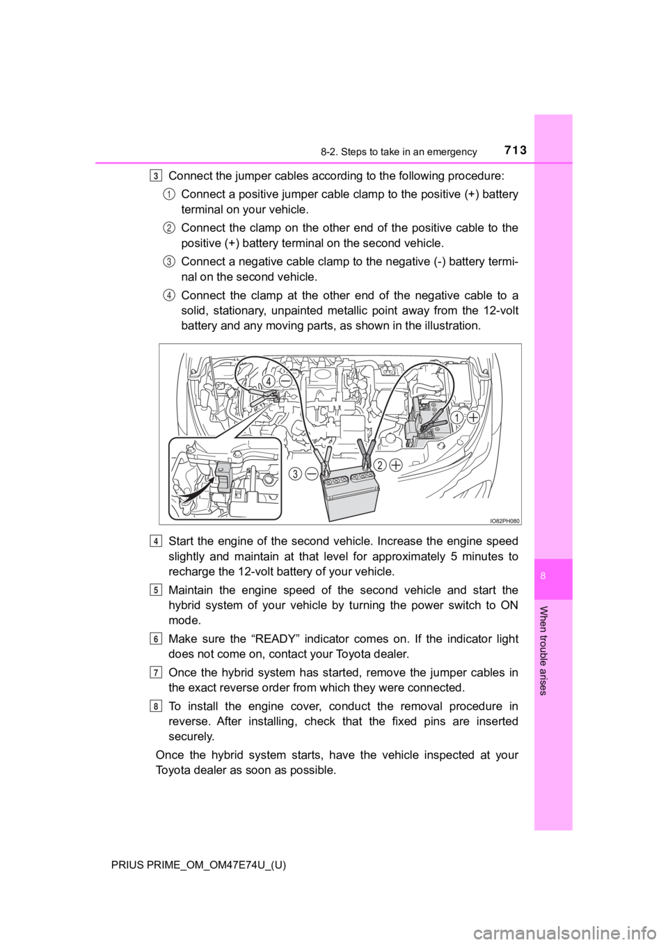 TOYOTA PRIUS PRIME 2022 Owners Manual 7138-2. Steps to take in an emergency
PRIUS PRIME_OM_OM47E74U_(U)
8
When trouble arises
Connect the jumper cables according to the following procedure:Connect a positive jumper cable clamp to the posi TOYOTA PRIUS PRIME 2022 Owners Manual 7138-2. Steps to take in an emergency
PRIUS PRIME_OM_OM47E74U_(U)
8
When trouble arises
Connect the jumper cables according to the following procedure:Connect a positive jumper cable clamp to the posi