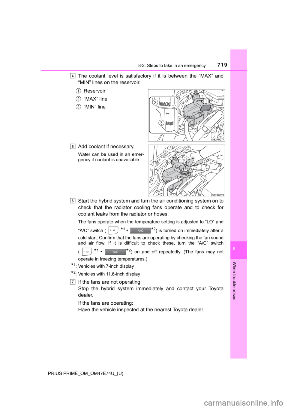 TOYOTA PRIUS PRIME 2022 Owners Manual 7198-2. Steps to take in an emergency
PRIUS PRIME_OM_OM47E74U_(U)
8
When trouble arises
The coolant level is satisfactory if it is between the “MAX” and
“MIN” lines on the reservoir TOYOTA PRIUS PRIME 2022 Owners Manual 7198-2. Steps to take in an emergency
PRIUS PRIME_OM_OM47E74U_(U)
8
When trouble arises
The coolant level is satisfactory if it is between the “MAX” and
“MIN” lines on the reservoir