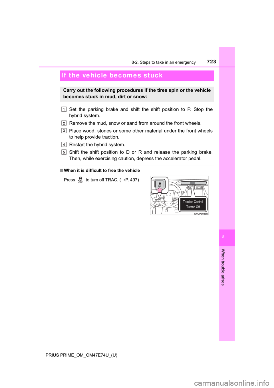 TOYOTA PRIUS PRIME 2022 Owners Manual 723
PRIUS PRIME_OM_OM47E74U_(U)
8
When trouble arises
8-2. Steps to take in an emergency
If the vehicle becomes stuck
Set the parking brake and shift the shift position to P. Stop the
hyb TOYOTA PRIUS PRIME 2022 Owners Manual 723
PRIUS PRIME_OM_OM47E74U_(U)
8
When trouble arises
8-2. Steps to take in an emergency
If the vehicle becomes stuck
Set the parking brake and shift the shift position to P. Stop the
hyb