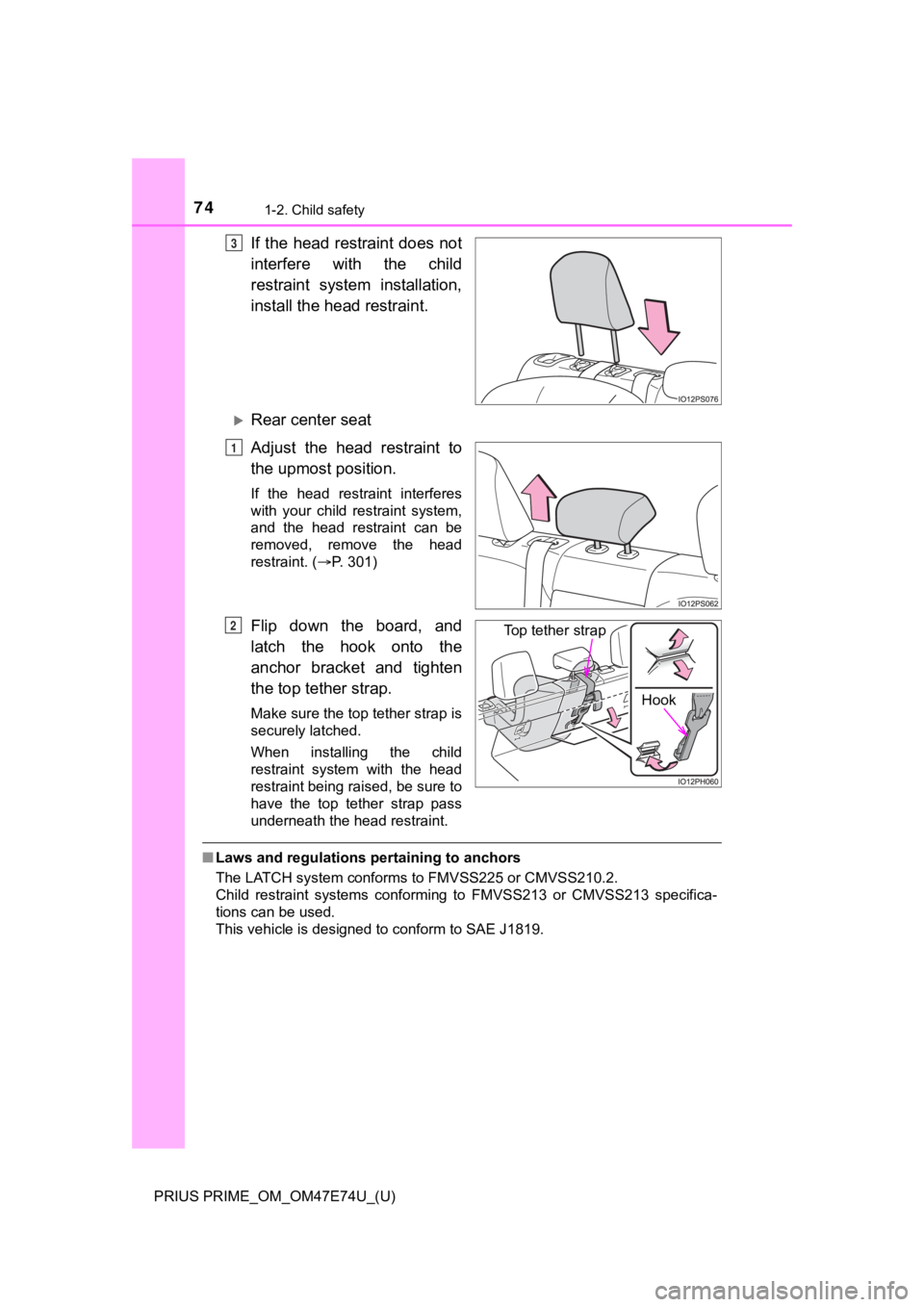 TOYOTA PRIUS PRIME 2022 Manual PDF 741-2. Child safety
PRIUS PRIME_OM_OM47E74U_(U)
If the head restraint does not
interfere with the child
restraint system installation,
install the head restraint.
Rear center seat
Adjust the TOYOTA PRIUS PRIME 2022 Manual PDF 741-2. Child safety
PRIUS PRIME_OM_OM47E74U_(U)
If the head restraint does not
interfere with the child
restraint system installation,
install the head restraint.
Rear center seat
Adjust the