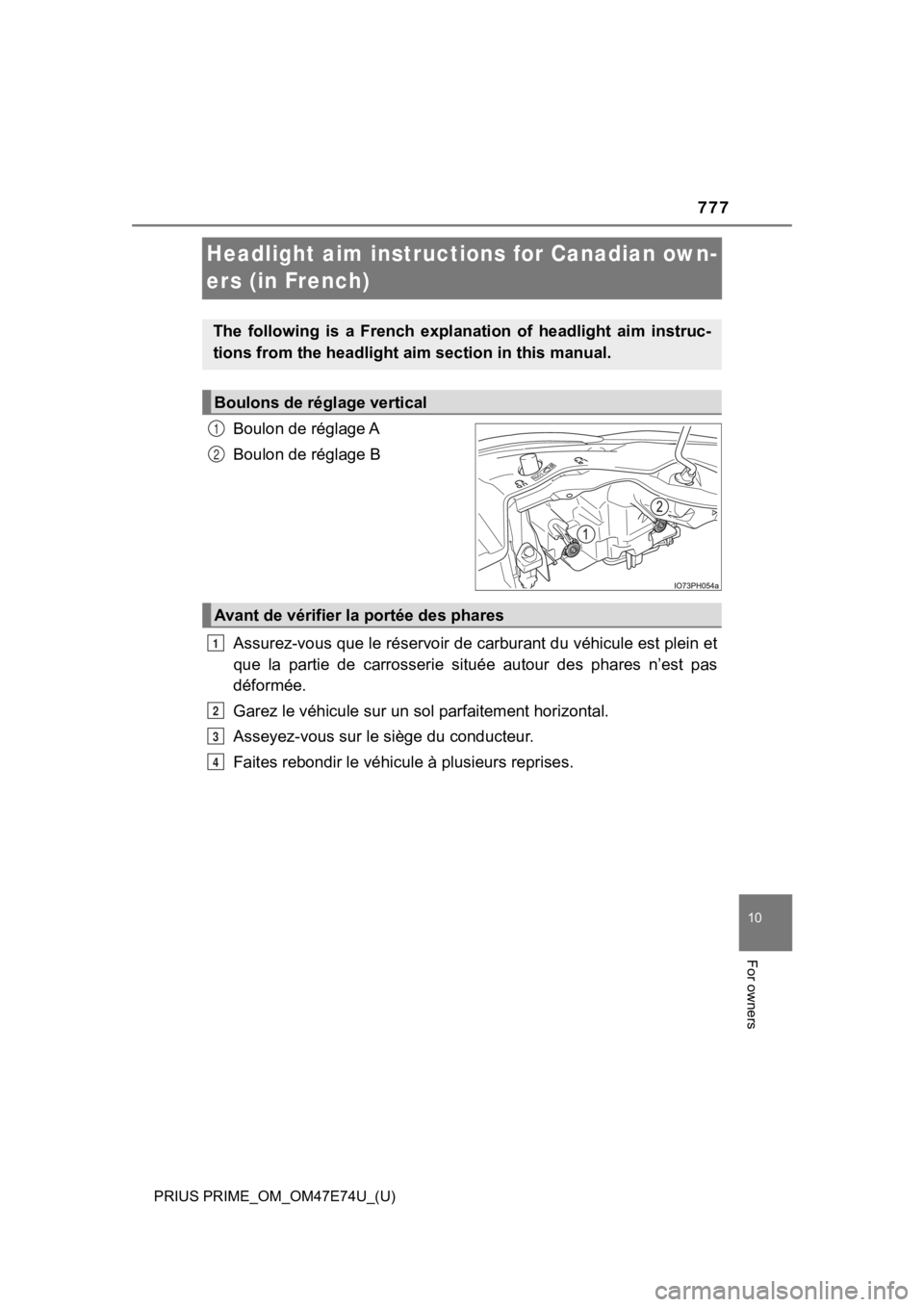 TOYOTA PRIUS PRIME 2022 Owners Manual 777
PRIUS PRIME_OM_OM47E74U_(U)
10
For owners
Headlight aim instructions for Canadian own-
ers (in French)
Boulon de réglage A
Boulon de réglage B
Assurez-vous que le réservoir de carburant du véh TOYOTA PRIUS PRIME 2022 Owners Manual 777
PRIUS PRIME_OM_OM47E74U_(U)
10
For owners
Headlight aim instructions for Canadian own-
ers (in French)
Boulon de réglage A
Boulon de réglage B
Assurez-vous que le réservoir de carburant du véh
