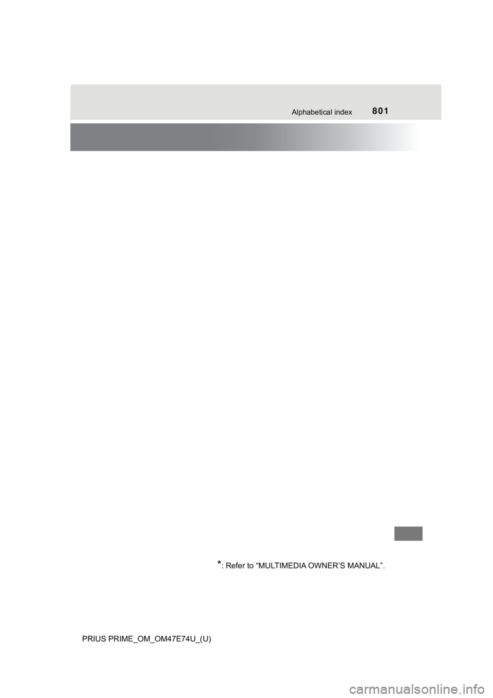 TOYOTA PRIUS PRIME 2022  Owners Manual 801Alphabetical index
PRIUS PRIME_OM_OM47E74U_(U)
*: Refer to “MULTIMEDIA OWNER’S MANUAL”. 