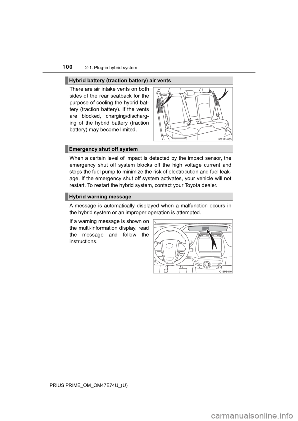 TOYOTA PRIUS PRIME 2022 Owners Manual 100
PRIUS PRIME_OM_OM47E74U_(U)
2-1. Plug-in hybrid system
There are air intake vents on both
sides of the rear seatback for the
purpose of cooling the hybrid bat-
tery (traction battery) TOYOTA PRIUS PRIME 2022 Owners Manual 100
PRIUS PRIME_OM_OM47E74U_(U)
2-1. Plug-in hybrid system
There are air intake vents on both
sides of the rear seatback for the
purpose of cooling the hybrid bat-
tery (traction battery)