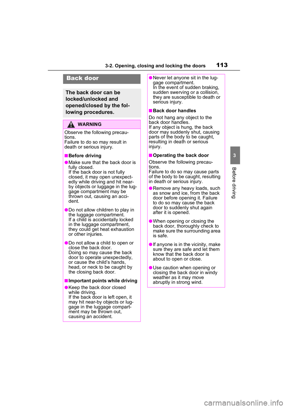 TOYOTA RAV4 2022 Owners Manual 1133-2. Opening, closing and locking the doors
3
Before driving
Back door
The back door can be
locked/unlocked and
opened/closed by the fol-
lowing procedures.
WARNING
Observe the following precau-
TOYOTA RAV4 2022 Owners Manual 1133-2. Opening, closing and locking the doors
3
Before driving
Back door
The back door can be
locked/unlocked and
opened/closed by the fol-
lowing procedures.
WARNING
Observe the following precau-