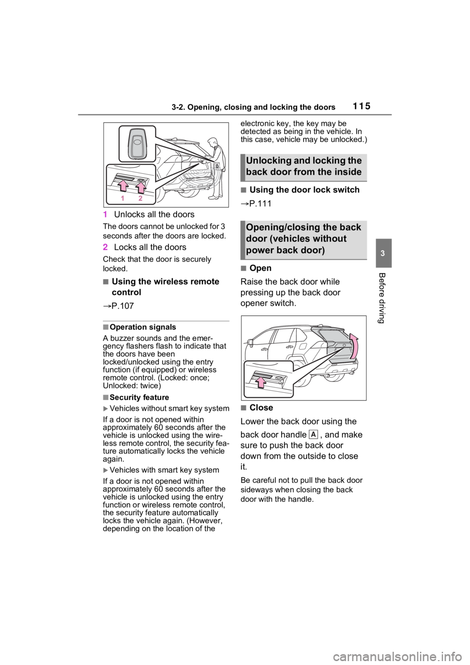 TOYOTA RAV4 2022 Owners Manual 1153-2. Opening, closing and locking the doors
3
Before driving
1Unlocks all the doors
The doors cannot be unlocked for 3
seconds after the doors are locked.
2Locks all the doors
Check that the door TOYOTA RAV4 2022 Owners Manual 1153-2. Opening, closing and locking the doors
3
Before driving
1Unlocks all the doors
The doors cannot be unlocked for 3
seconds after the doors are locked.
2Locks all the doors
Check that the door