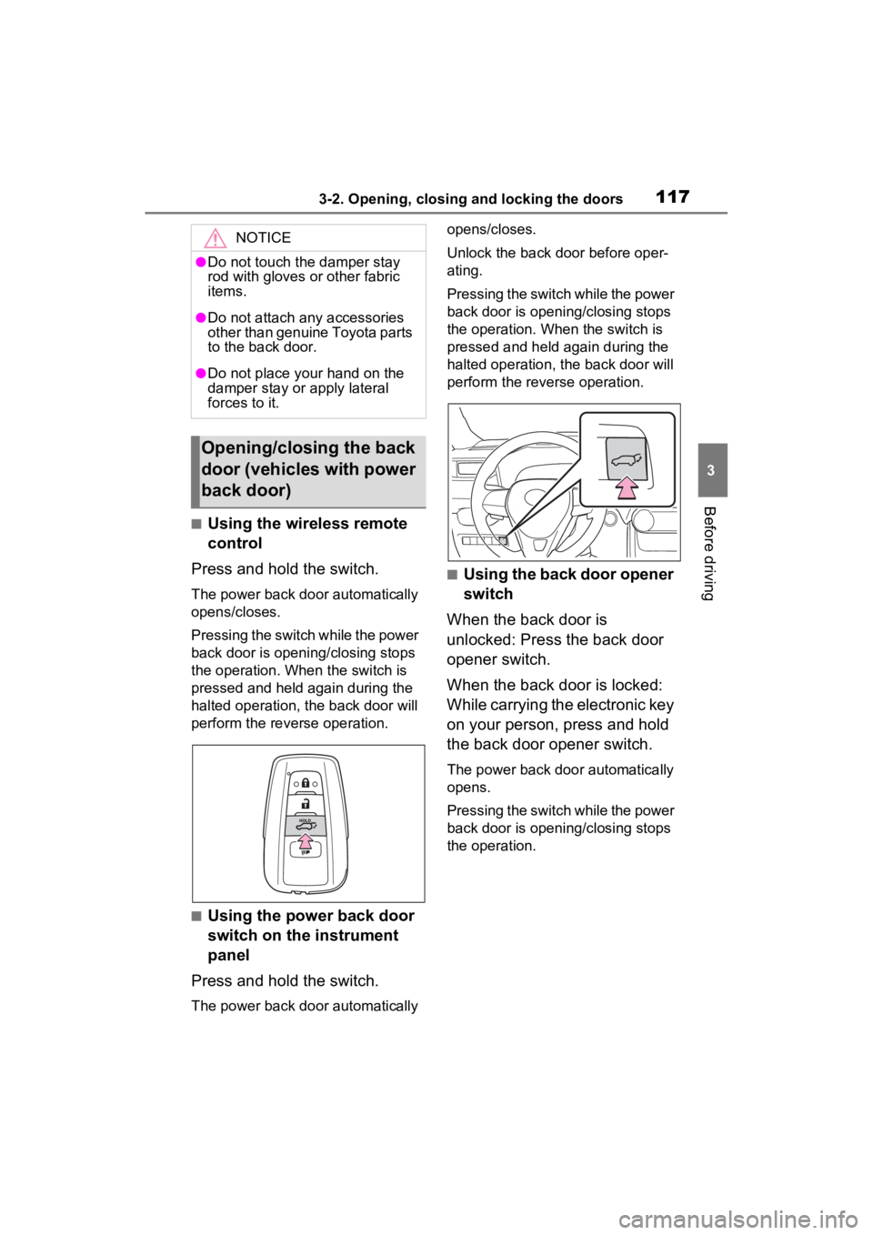 TOYOTA RAV4 2022 Owners Manual 1173-2. Opening, closing and locking the doors
3
Before driving
■Using the wireless remote
control
Press and hold the switch.
The power back door automatically
opens/closes.
Pressing the switch wh TOYOTA RAV4 2022 Owners Manual 1173-2. Opening, closing and locking the doors
3
Before driving
■Using the wireless remote
control
Press and hold the switch.
The power back door automatically
opens/closes.
Pressing the switch wh