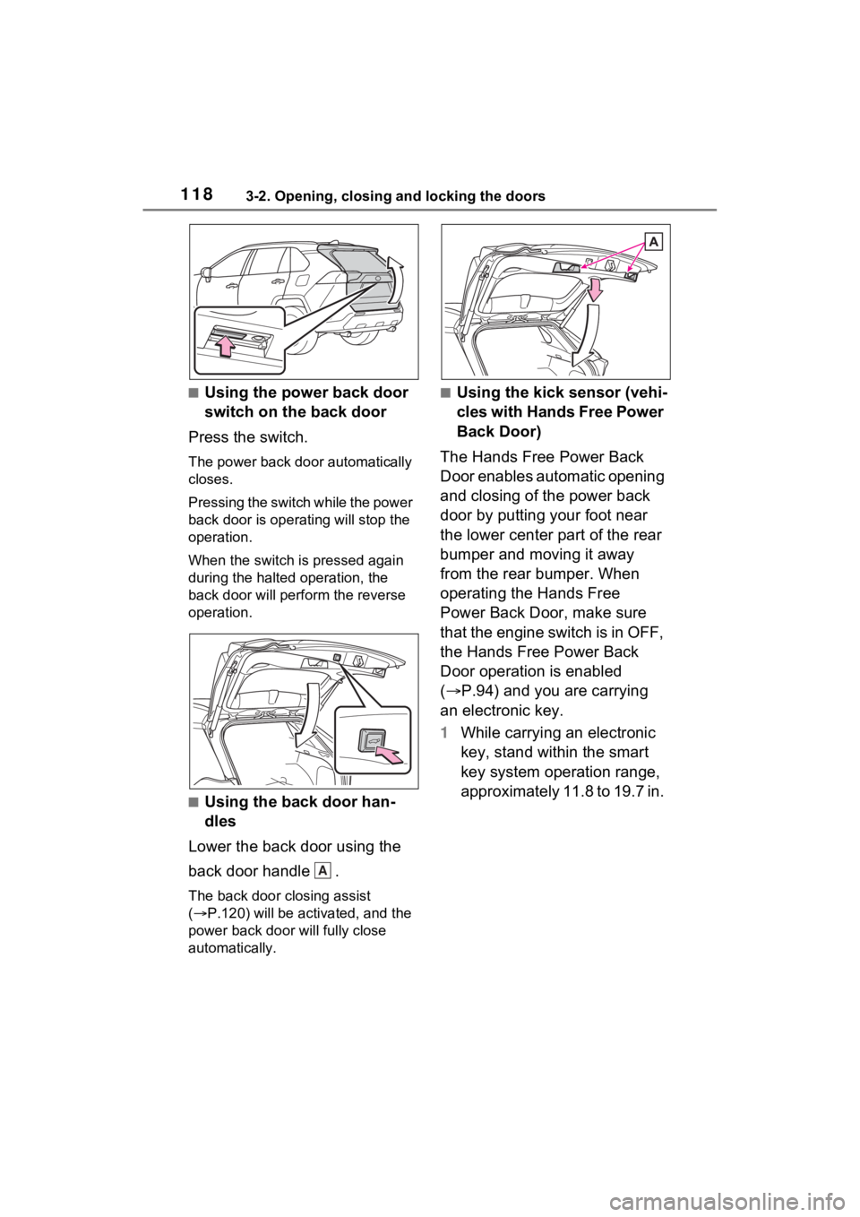 TOYOTA RAV4 2022 Owners Manual 1183-2. Opening, closing and locking the doors
■Using the power back door
switch on the back door
Press the switch.
The power back door automatically
closes.
P r e s s i n g t h e s w i t c h w TOYOTA RAV4 2022 Owners Manual 1183-2. Opening, closing and locking the doors
■Using the power back door
switch on the back door
Press the switch.
The power back door automatically
closes.
P r e s s i n g t h e s w i t c h w