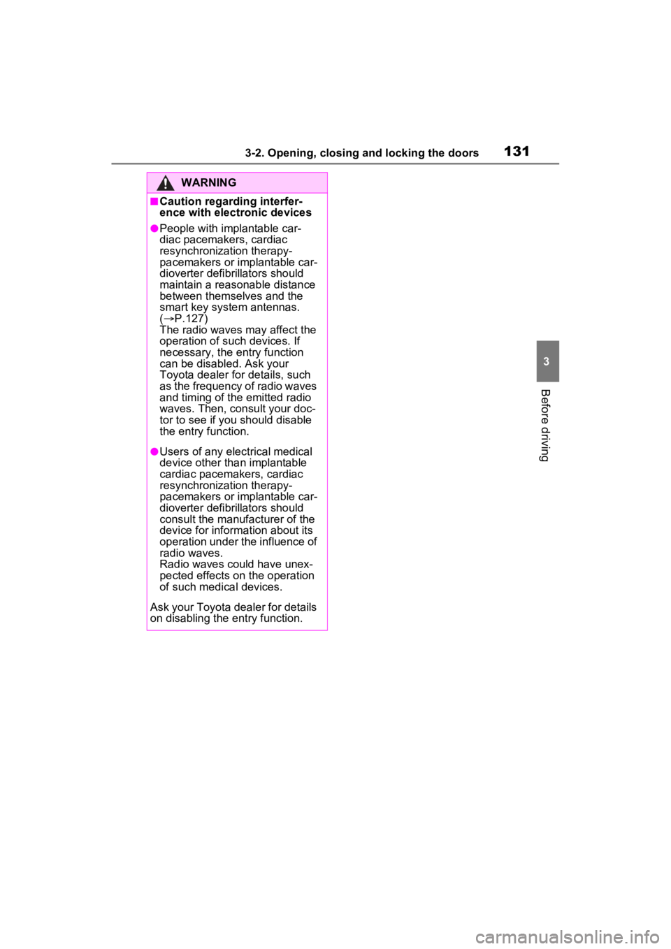 TOYOTA RAV4 2022 Owners Guide 1313-2. Opening, closing and locking the doors
3
Before driving
WARNING
■Caution regarding interfer-
ence with electronic devices
●People with implantable car-
diac pacemakers, cardiac
resynchron TOYOTA RAV4 2022 Owners Guide 1313-2. Opening, closing and locking the doors
3
Before driving
WARNING
■Caution regarding interfer-
ence with electronic devices
●People with implantable car-
diac pacemakers, cardiac
resynchron