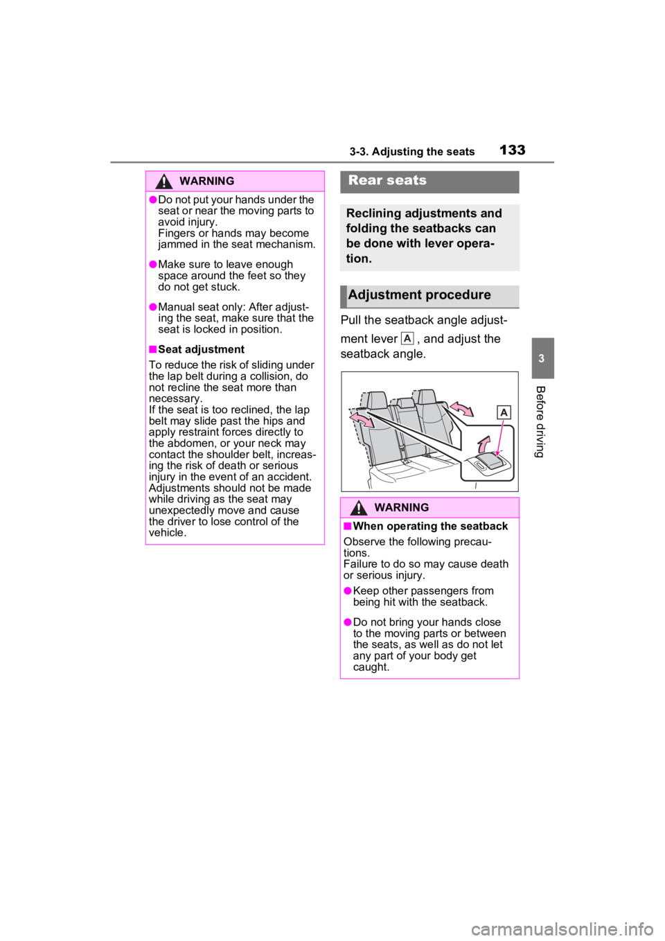 TOYOTA RAV4 2022 Owners Manual 1333-3. Adjusting the seats
3
Before driving
Pull the seatback angle adjust-
ment lever , and adjust the
seatback angle.
WARNING
●Do not put your hands under the
seat or near the moving parts to TOYOTA RAV4 2022 Owners Manual 1333-3. Adjusting the seats
3
Before driving
Pull the seatback angle adjust-
ment lever , and adjust the
seatback angle.
WARNING
●Do not put your hands under the
seat or near the moving parts to