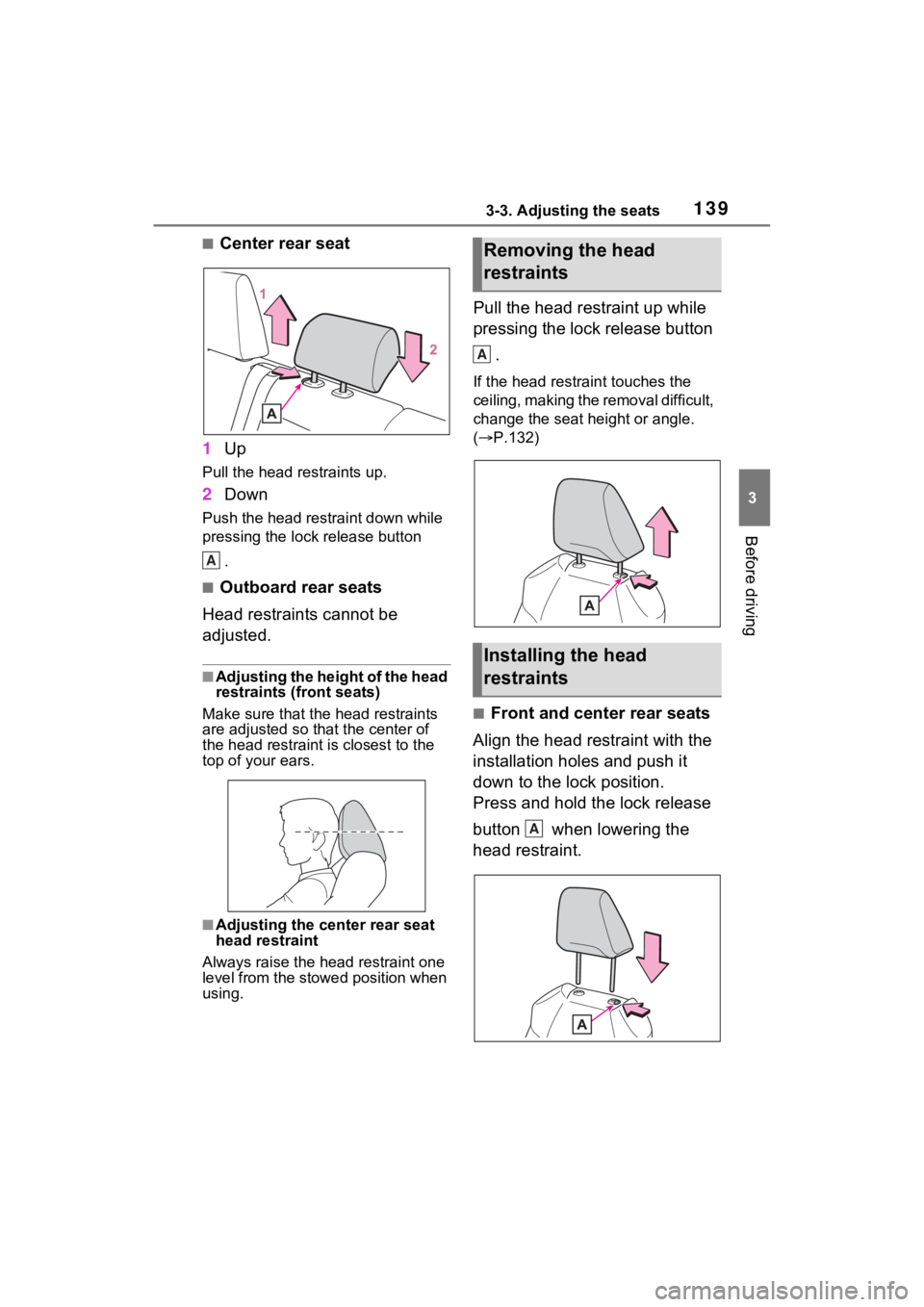 TOYOTA RAV4 2022 Owners Manual 1393-3. Adjusting the seats
3
Before driving
■Center rear seat
1 Up
Pull the head restraints up.
2Down
Push the head restraint down while
pressing the lock release button
.
■Outboard rear seats
TOYOTA RAV4 2022 Owners Manual 1393-3. Adjusting the seats
3
Before driving
■Center rear seat
1 Up
Pull the head restraints up.
2Down
Push the head restraint down while
pressing the lock release button
.
■Outboard rear seats
