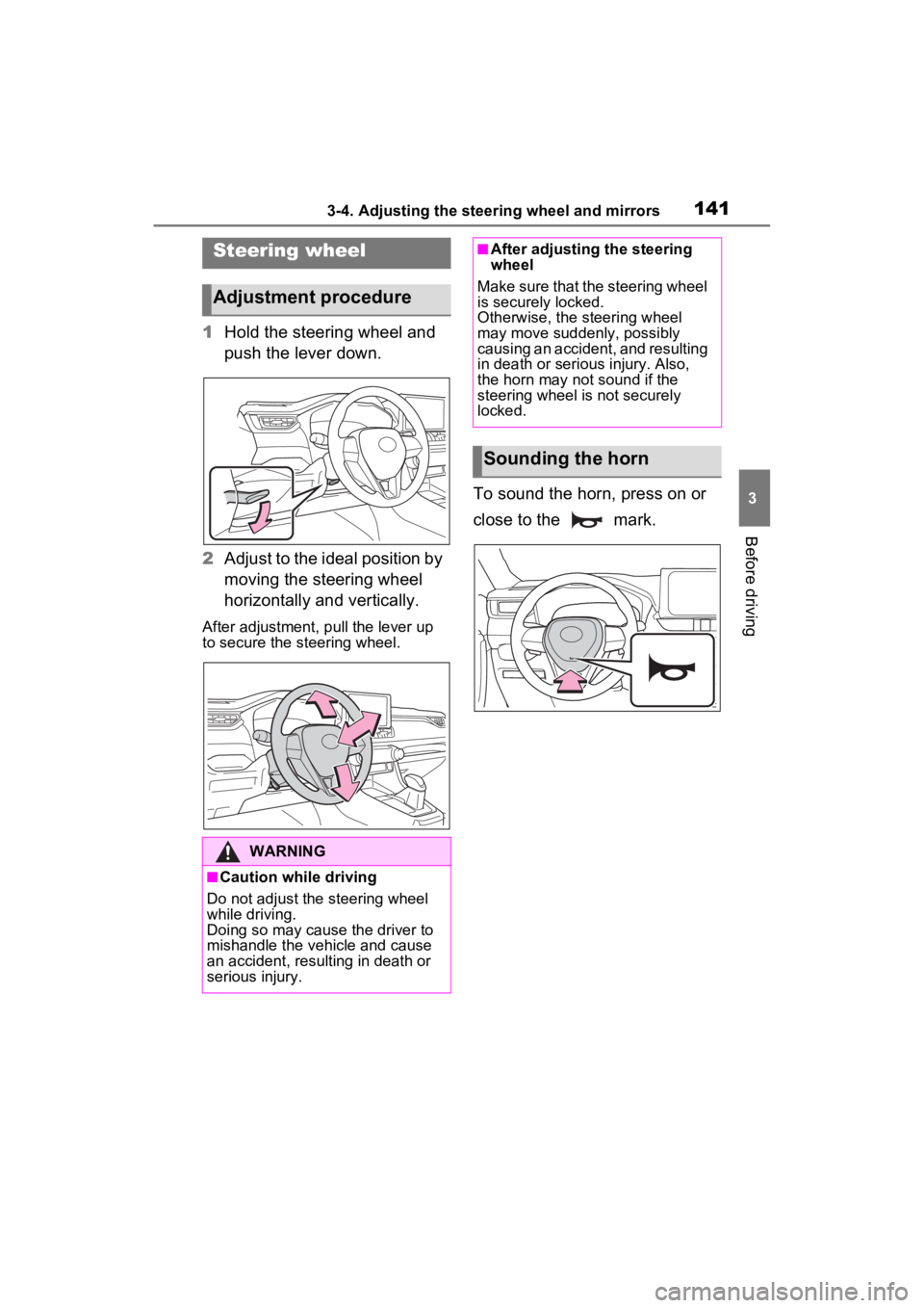 TOYOTA RAV4 2022 Owners Manual 1413-4. Adjusting the steering wheel and mirrors
3
Before driving
3-4.Adjusting the steering wheel and mirrors
1Hold the steering wheel and
push the lever down.
2 Adjust to the ideal position by
mov TOYOTA RAV4 2022 Owners Manual 1413-4. Adjusting the steering wheel and mirrors
3
Before driving
3-4.Adjusting the steering wheel and mirrors
1Hold the steering wheel and
push the lever down.
2 Adjust to the ideal position by
mov