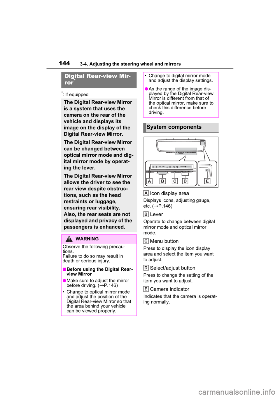 TOYOTA RAV4 2022 Owners Manual 1443-4. Adjusting the steering wheel and mirrors
*: If equipped
Icon display area
Displays icons, adjusting gauge,
etc. (P.146)
Lever
Operate to change between digital
mirror mode and optical mir TOYOTA RAV4 2022 Owners Manual 1443-4. Adjusting the steering wheel and mirrors
*: If equipped
Icon display area
Displays icons, adjusting gauge,
etc. (P.146)
Lever
Operate to change between digital
mirror mode and optical mir