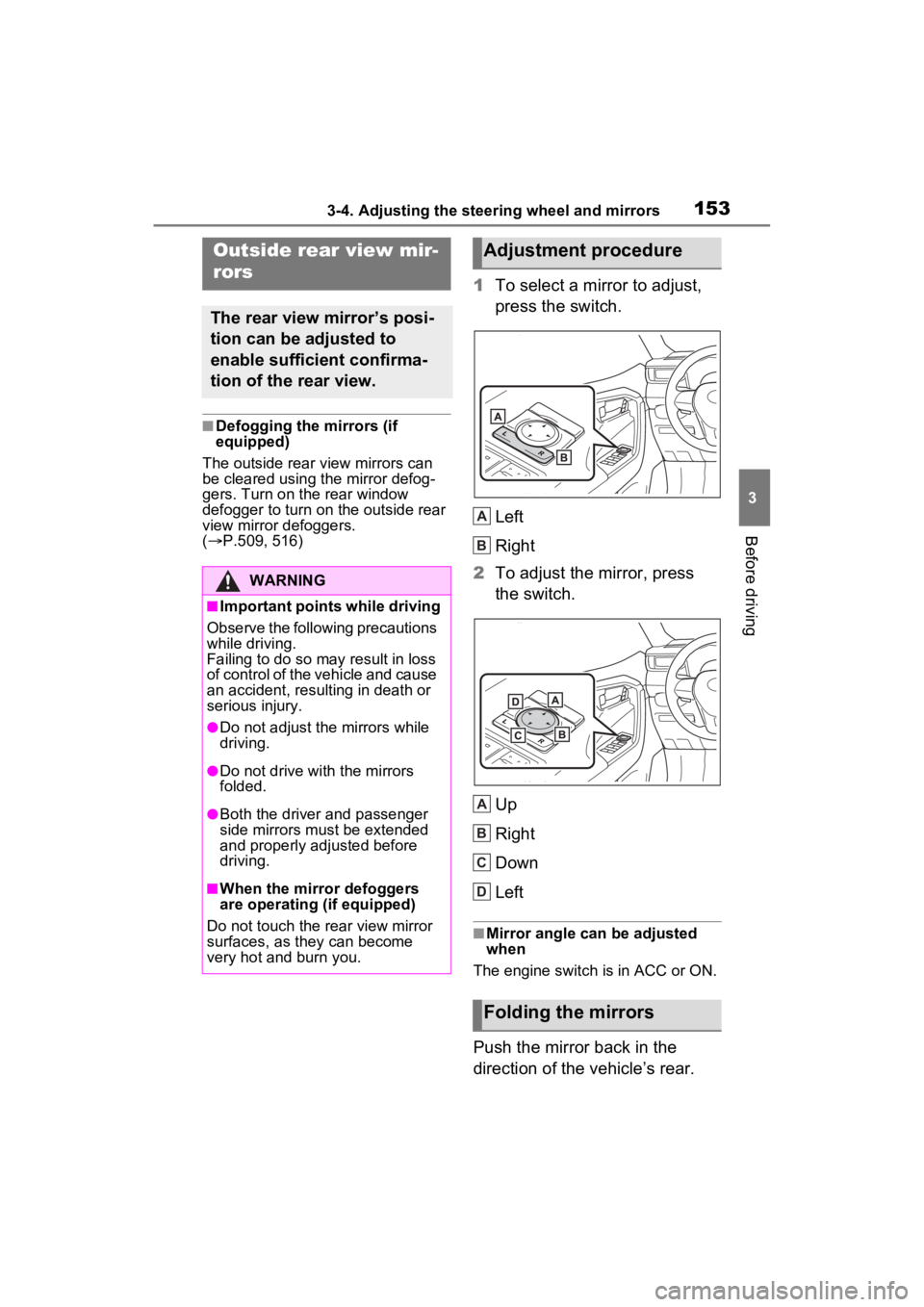 TOYOTA RAV4 2022 Owners Manual 1533-4. Adjusting the steering wheel and mirrors
3
Before driving
■Defogging the mirrors (if
equipped)
The outside rear v iew mirrors can
be cleared using the mirror defog-
gers. Turn on the rear TOYOTA RAV4 2022 Owners Manual 1533-4. Adjusting the steering wheel and mirrors
3
Before driving
■Defogging the mirrors (if
equipped)
The outside rear v iew mirrors can
be cleared using the mirror defog-
gers. Turn on the rear