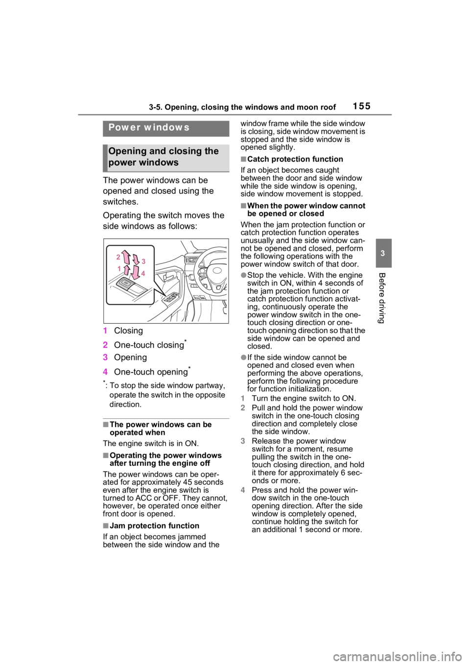 TOYOTA RAV4 2022 Owners Manual 1553-5. Opening, closing the windows and moon roof
3
Before driving
3-5.Opening, closing the windows and moon roof
The power windows can be
opened and closed using the
switches.
Operating the switch TOYOTA RAV4 2022 Owners Manual 1553-5. Opening, closing the windows and moon roof
3
Before driving
3-5.Opening, closing the windows and moon roof
The power windows can be
opened and closed using the
switches.
Operating the switch