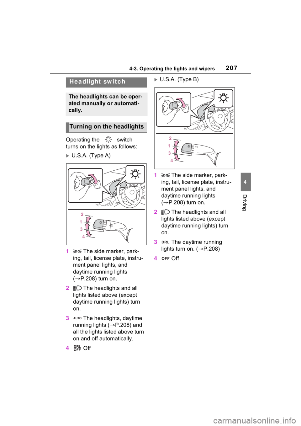 TOYOTA RAV4 2022 Owners Manual 2074-3. Operating the lights and wipers
4
Driving
4-3.Operating the lights and wipers
Operating the switch
turns on the lights as follows:
U.S.A. (Type A)
1 The side marker, park-
ing, tail, li TOYOTA RAV4 2022 Owners Manual 2074-3. Operating the lights and wipers
4
Driving
4-3.Operating the lights and wipers
Operating the switch
turns on the lights as follows:
U.S.A. (Type A)
1 The side marker, park-
ing, tail, li