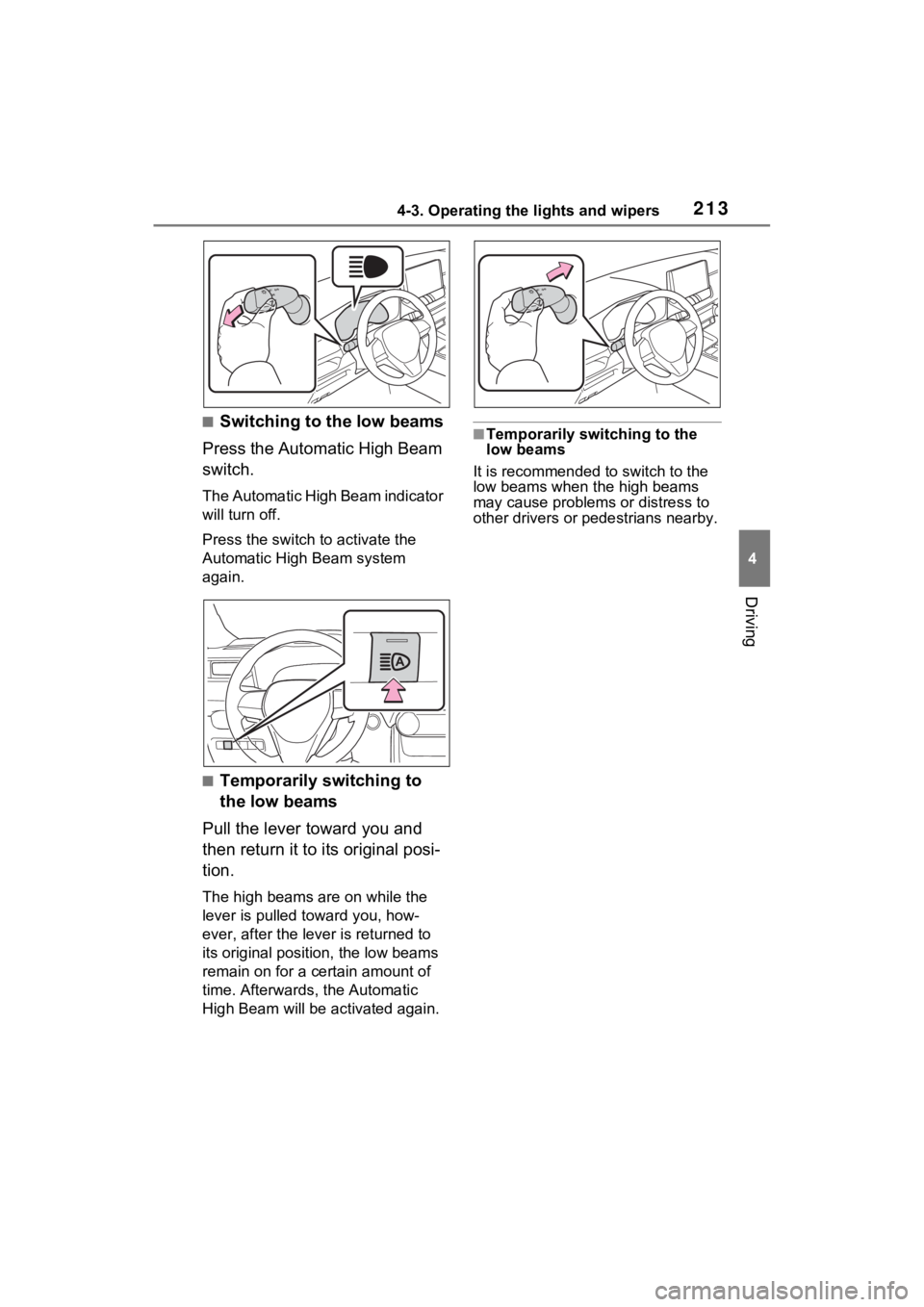 TOYOTA RAV4 2022 Owners Manual 2134-3. Operating the lights and wipers
4
Driving
■Switching to the low beams
Press the Automatic High Beam
switch.
The Automatic High Beam indicator
will turn off.
Press the switch to activate th TOYOTA RAV4 2022 Owners Manual 2134-3. Operating the lights and wipers
4
Driving
■Switching to the low beams
Press the Automatic High Beam
switch.
The Automatic High Beam indicator
will turn off.
Press the switch to activate th