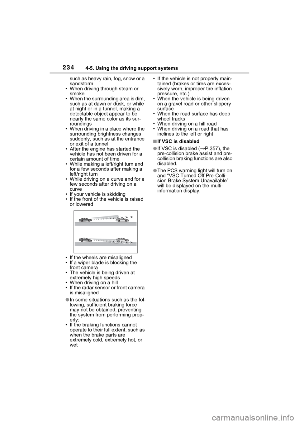 TOYOTA RAV4 2022 Owners Manual 2344-5. Using the driving support systems
such as heavy rain, fog, snow or a
sandstorm
• When driving through steam or
smoke
• When the surrounding area is dim, such as at dawn or dusk, or whil TOYOTA RAV4 2022 Owners Manual 2344-5. Using the driving support systems
such as heavy rain, fog, snow or a
sandstorm
• When driving through steam or
smoke
• When the surrounding area is dim, such as at dawn or dusk, or whil