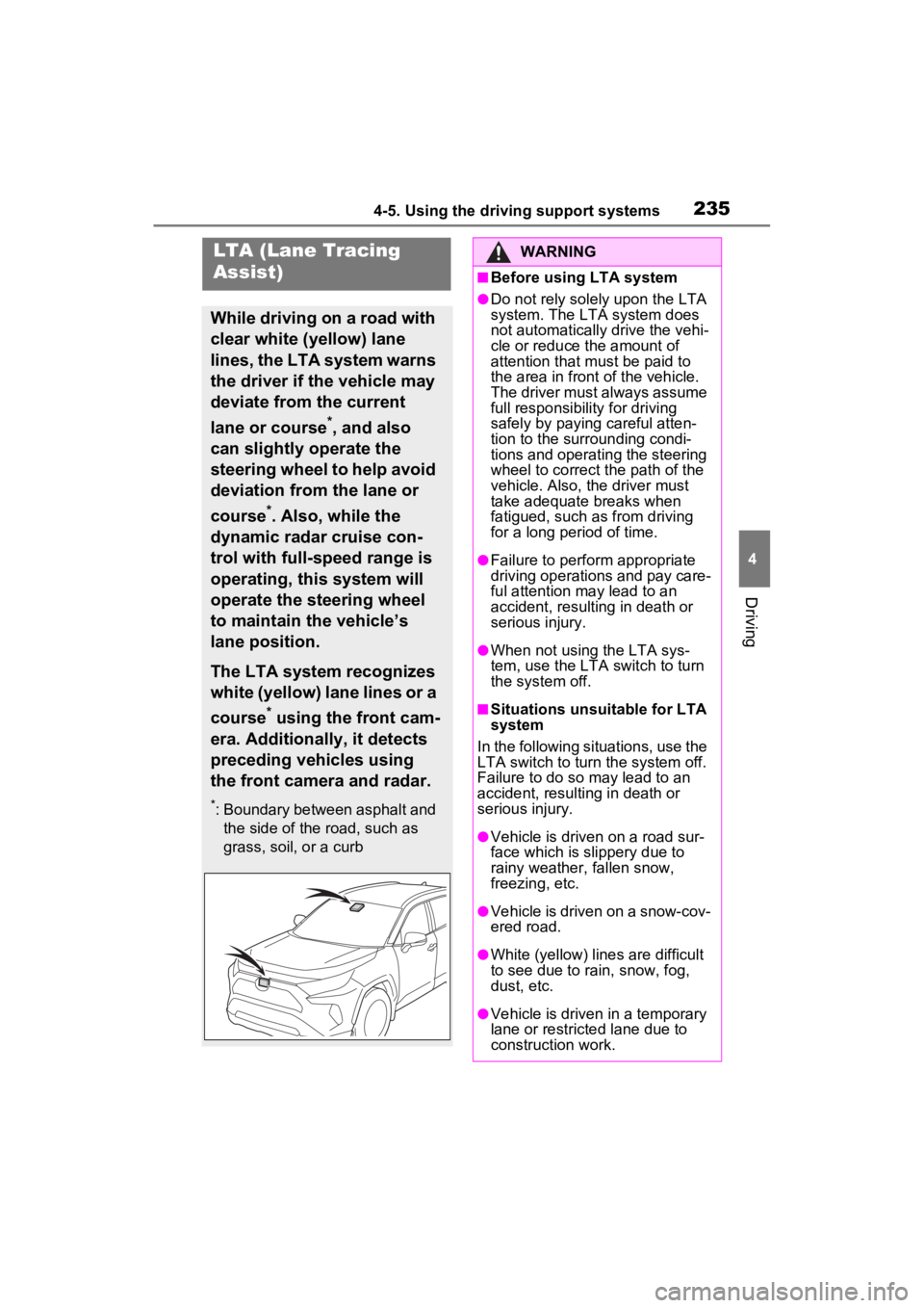 TOYOTA RAV4 2022 Owners Manual 2354-5. Using the driving support systems
4
Driving
LTA (Lane Tracing
Assist)
While driving on a road with
clear white (yellow) lane
lines, the LTA system warns
the driver if the vehicle may
devi TOYOTA RAV4 2022 Owners Manual 2354-5. Using the driving support systems
4
Driving
LTA (Lane Tracing
Assist)
While driving on a road with
clear white (yellow) lane
lines, the LTA system warns
the driver if the vehicle may
devi