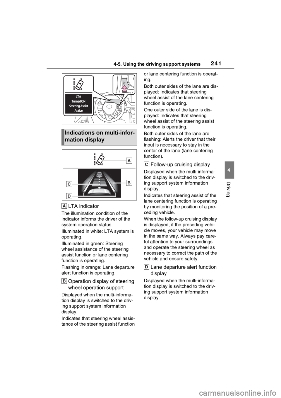 TOYOTA RAV4 2022 Owners Manual 2414-5. Using the driving support systems
4
Driving
LTA indicator
The illumination condition of the
indicator informs the driver of the
system operation status.
Illuminated in white: LTA system is TOYOTA RAV4 2022 Owners Manual 2414-5. Using the driving support systems
4
Driving
LTA indicator
The illumination condition of the
indicator informs the driver of the
system operation status.
Illuminated in white: LTA system is