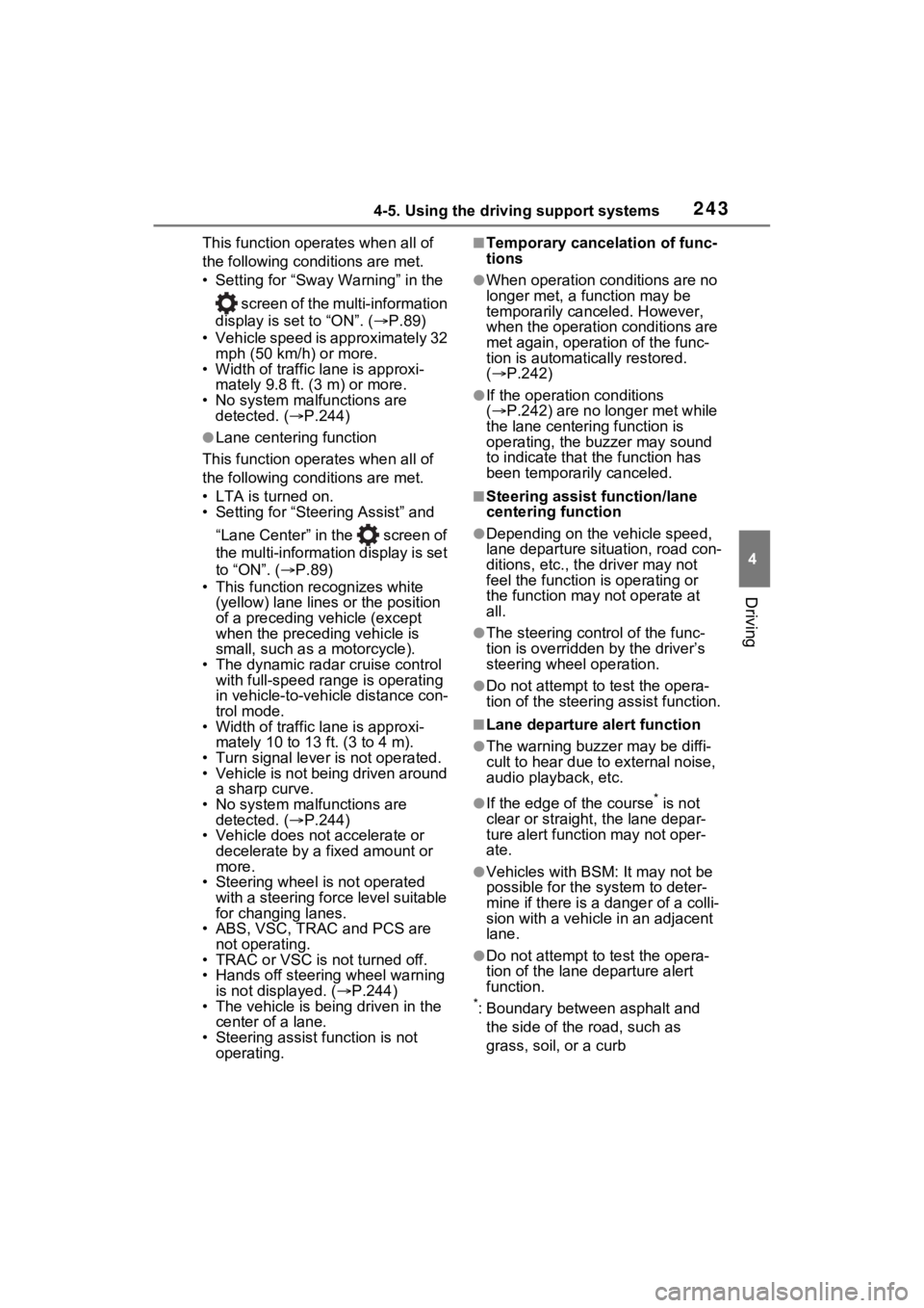 TOYOTA RAV4 2022  Owners Manual 2434-5. Using the driving support systems
4
Driving
This function operates when all of 
the following cond itions are met.
• Setting for “Sway  Warning” in the 
 screen of the mu lti-information