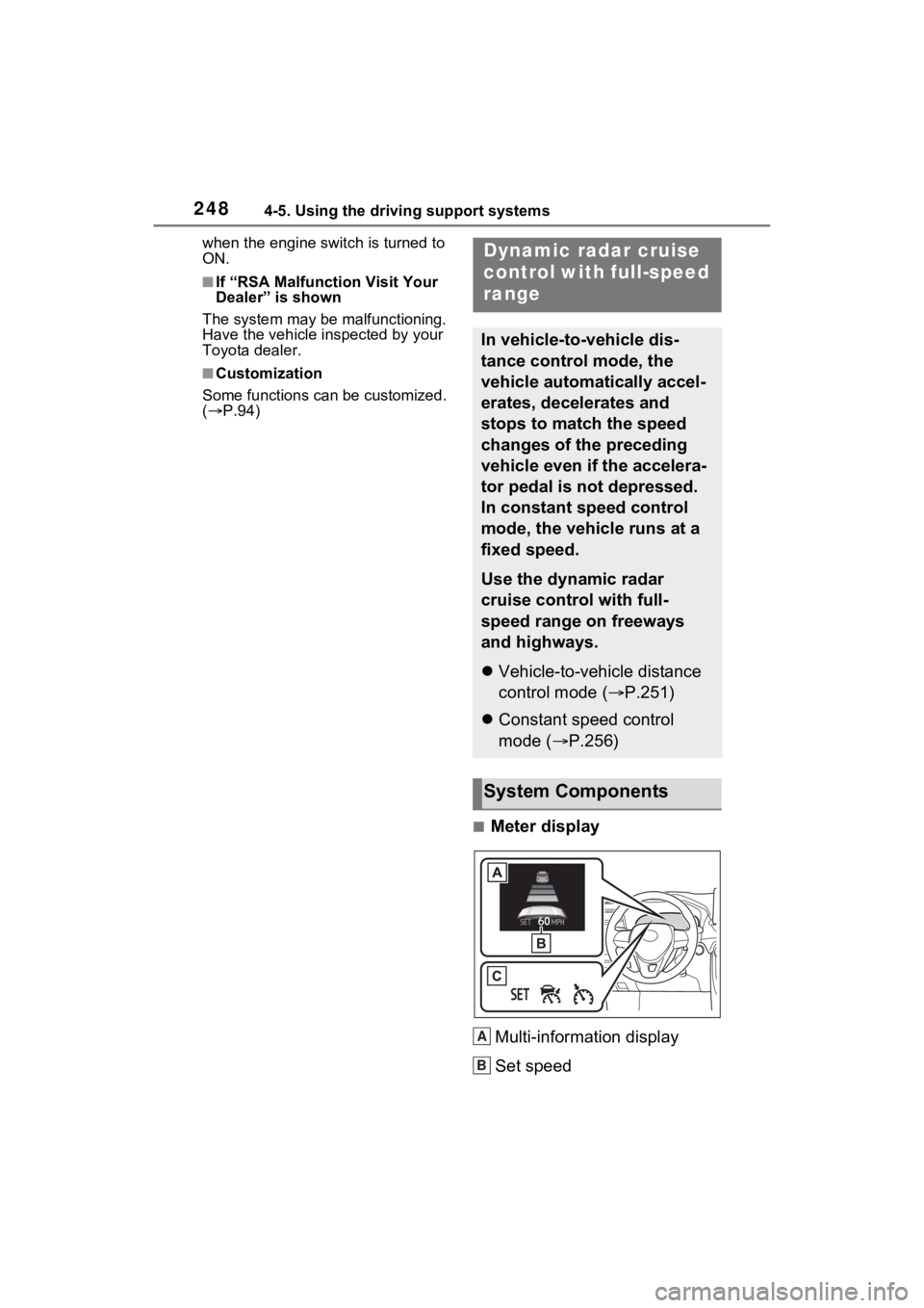 TOYOTA RAV4 2022 Owners Manual 2484-5. Using the driving support systems
when the engine switch is turned to
ON.
■If “RSA Malfunct ion Visit Your
Dealer” is shown
The system may be malfunctioning.
Have the vehicle inspecte TOYOTA RAV4 2022 Owners Manual 2484-5. Using the driving support systems
when the engine switch is turned to
ON.
■If “RSA Malfunct ion Visit Your
Dealer” is shown
The system may be malfunctioning.
Have the vehicle inspecte