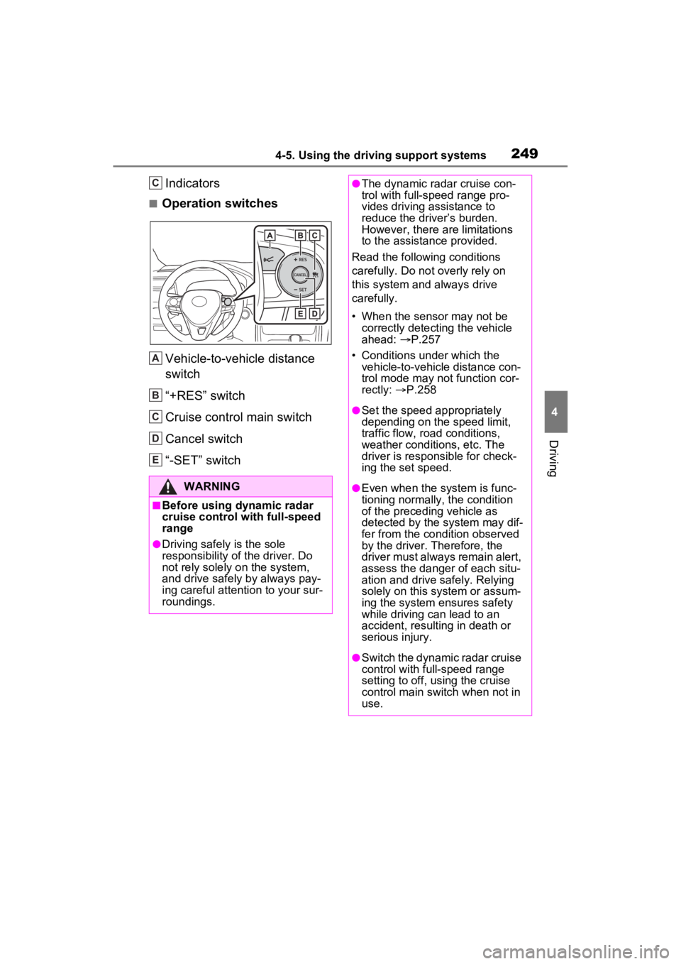 TOYOTA RAV4 2022 Owners Manual 2494-5. Using the driving support systems
4
Driving
Indicators
■Operation switchesVehicle-to-vehicle distance
switch
“+RES” switch
Cruise control main switch
Cancel switch
“-SET” switch
WAR TOYOTA RAV4 2022 Owners Manual 2494-5. Using the driving support systems
4
Driving
Indicators
■Operation switchesVehicle-to-vehicle distance
switch
“+RES” switch
Cruise control main switch
Cancel switch
“-SET” switch
WAR