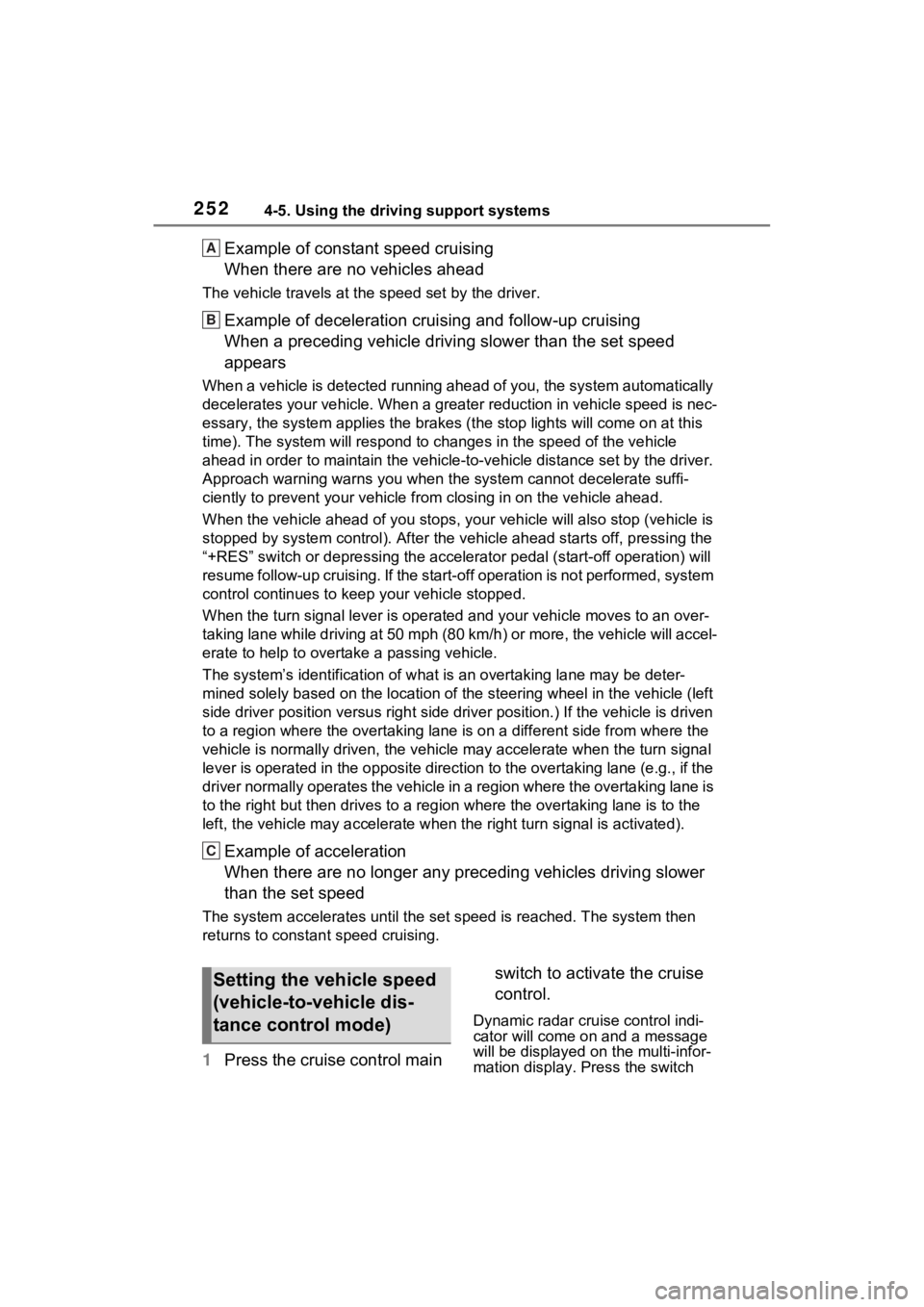 TOYOTA RAV4 2022 Owners Manual 2524-5. Using the driving support systems
Example of constant speed cruising
When there are no vehicles ahead
The vehicle travels at the speed set by the driver.
Example of deceleration crui sing and TOYOTA RAV4 2022 Owners Manual 2524-5. Using the driving support systems
Example of constant speed cruising
When there are no vehicles ahead
The vehicle travels at the speed set by the driver.
Example of deceleration crui sing and